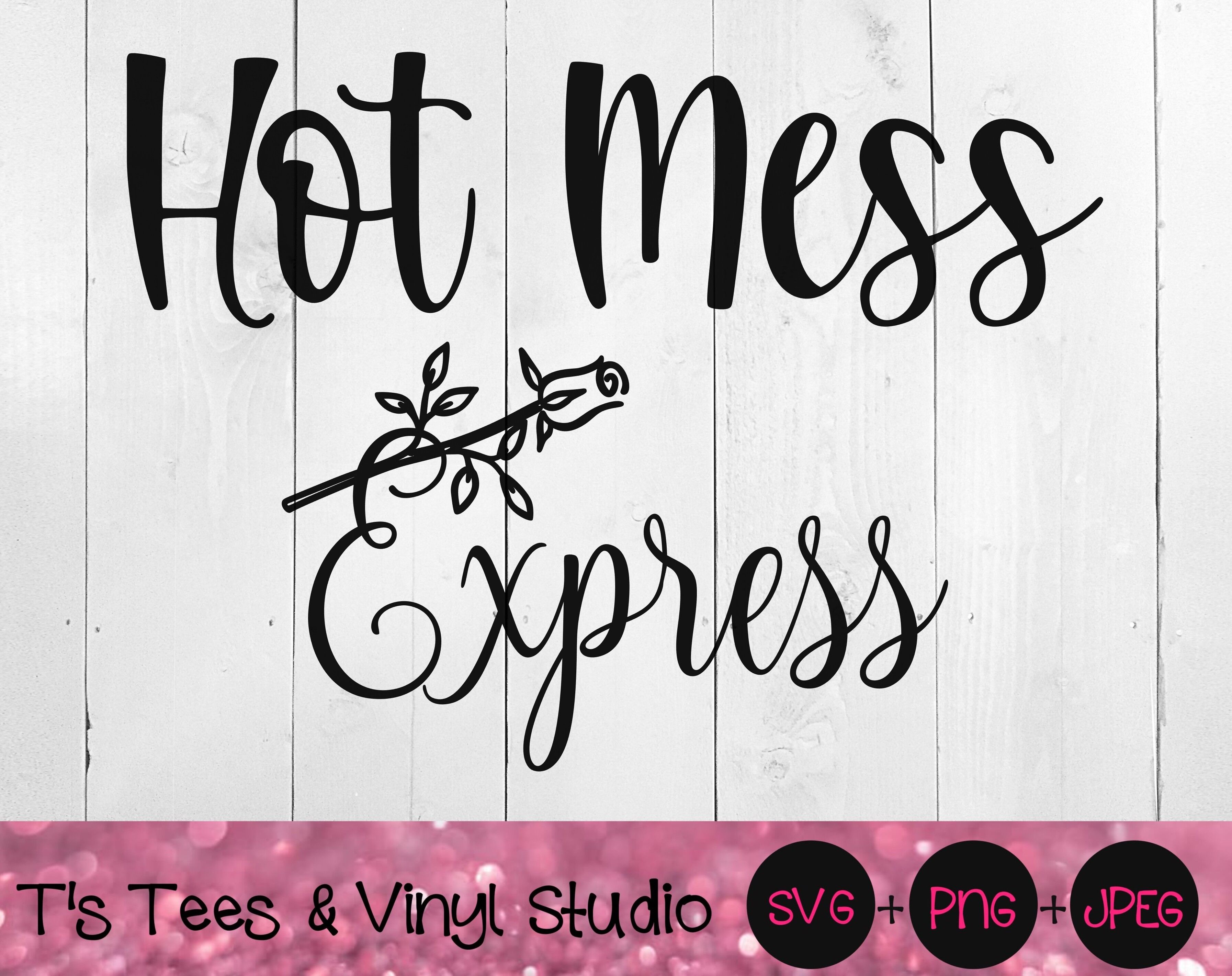 Hot Mess Express Svg Rose Svg Pink Svg Thorn Svg Hot Mess Svg Hot By T S Tees Vinyl Studio Thehungryjpeg Com