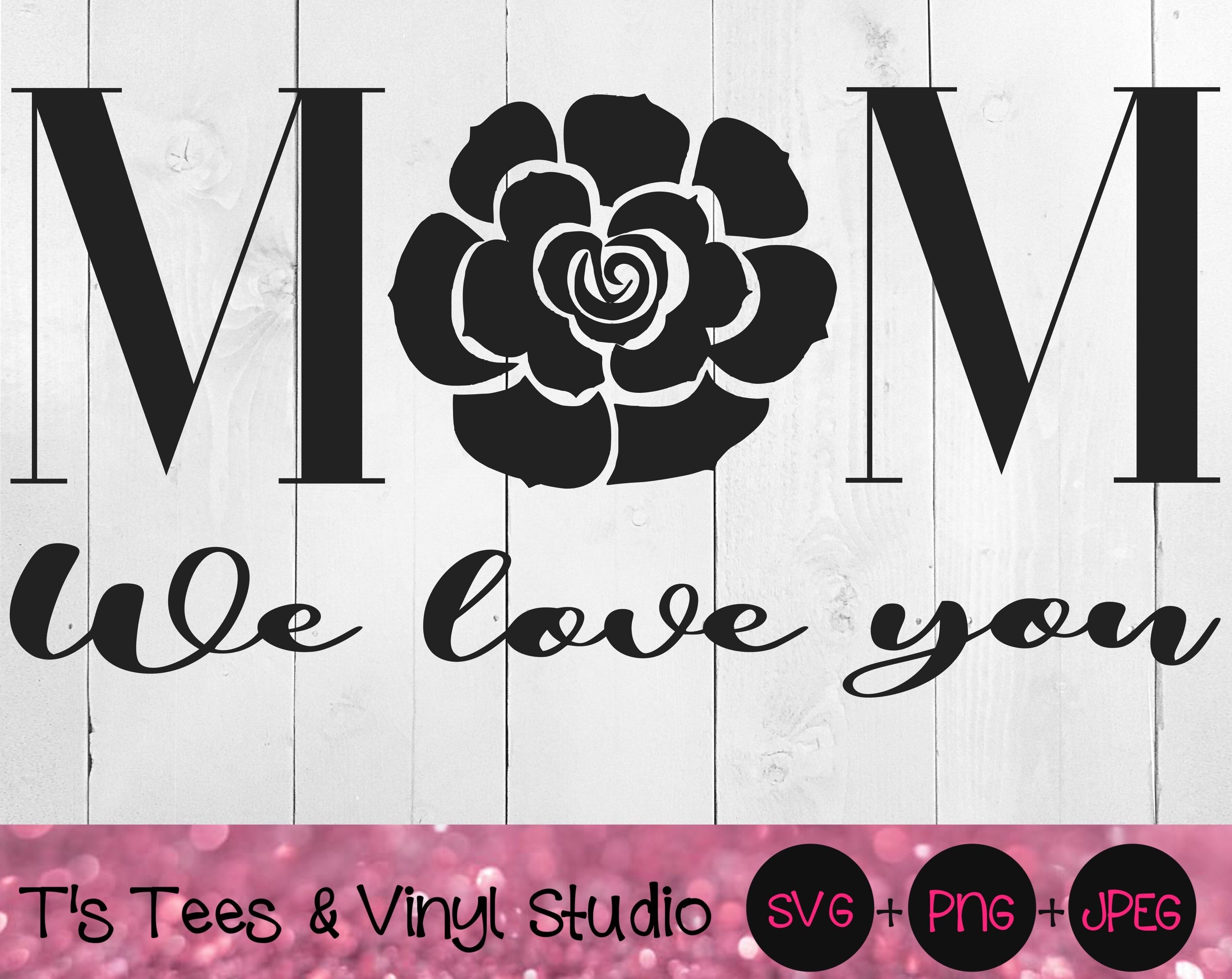 Download Mom Svg Rose Svg Mother S Day Svg Mom We Love You Svg Mother Svg By T S Tees Vinyl Studio Thehungryjpeg Com