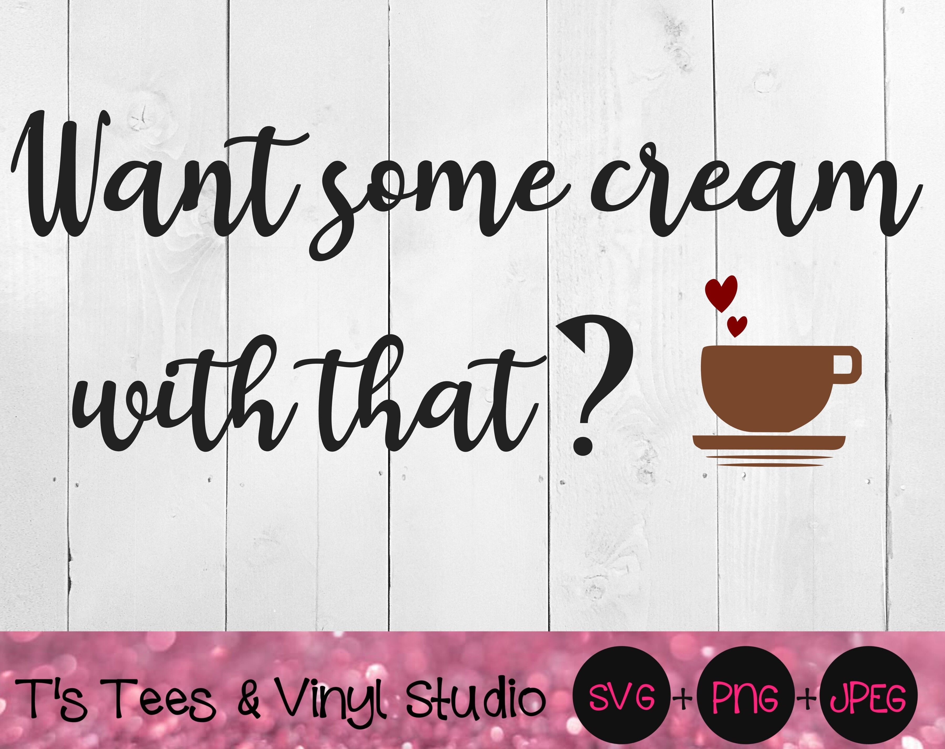 Want Some Cream With That Coffee Svg Coffee Svg Cream Svg Milk Svg By T S Tees Vinyl Studio Thehungryjpeg Com