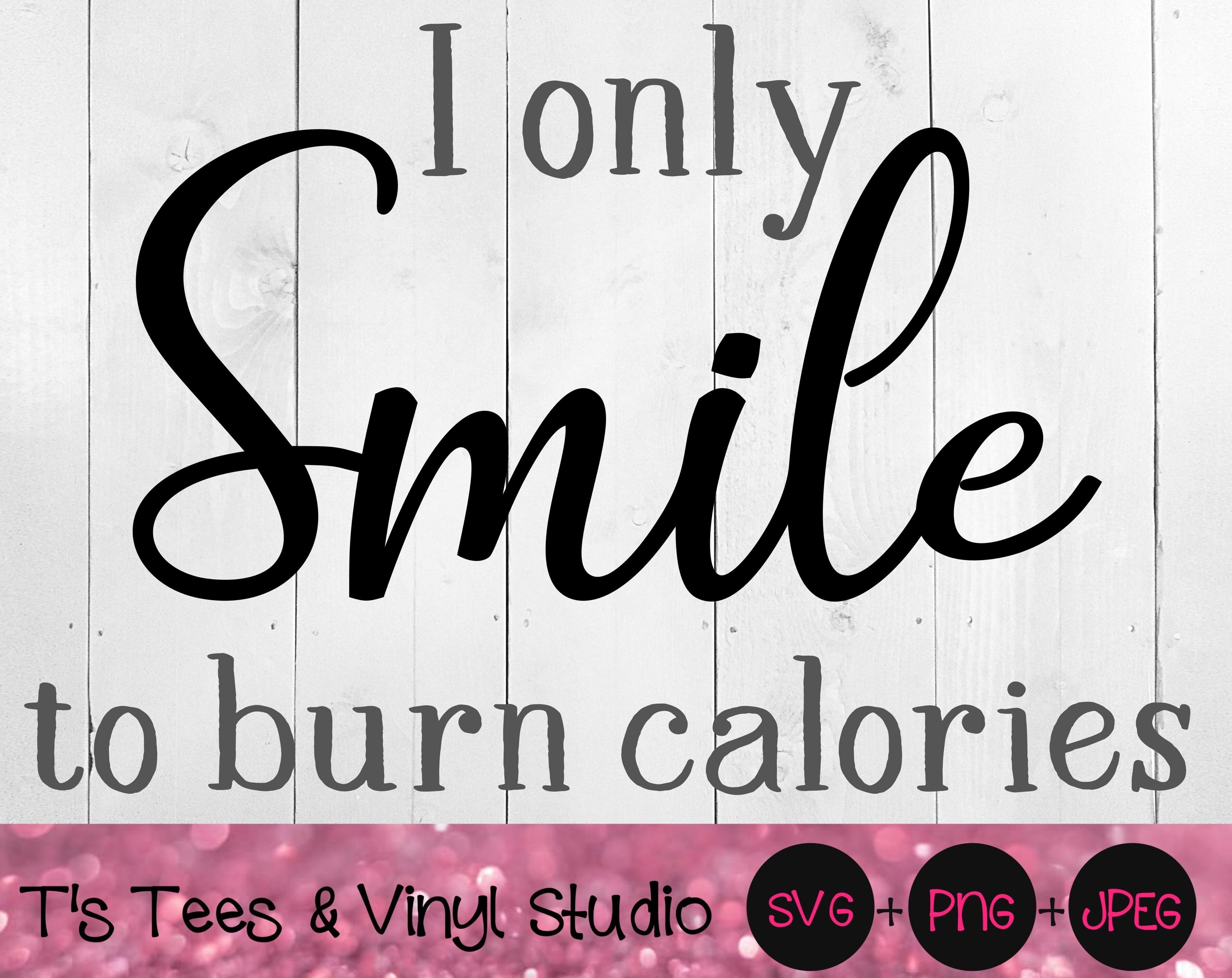 Smile Svg Sarcastic Svg Sarcasm Svg Calories Svg Burn Calories Svg By T S Tees Vinyl Studio Thehungryjpeg Com