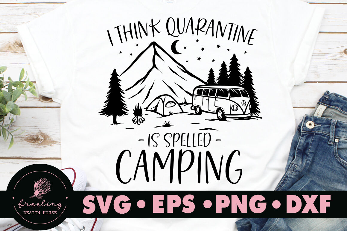 I Think Quarantine Is Spelled Camping Svg By Freeling Design House Thehungryjpeg Com
