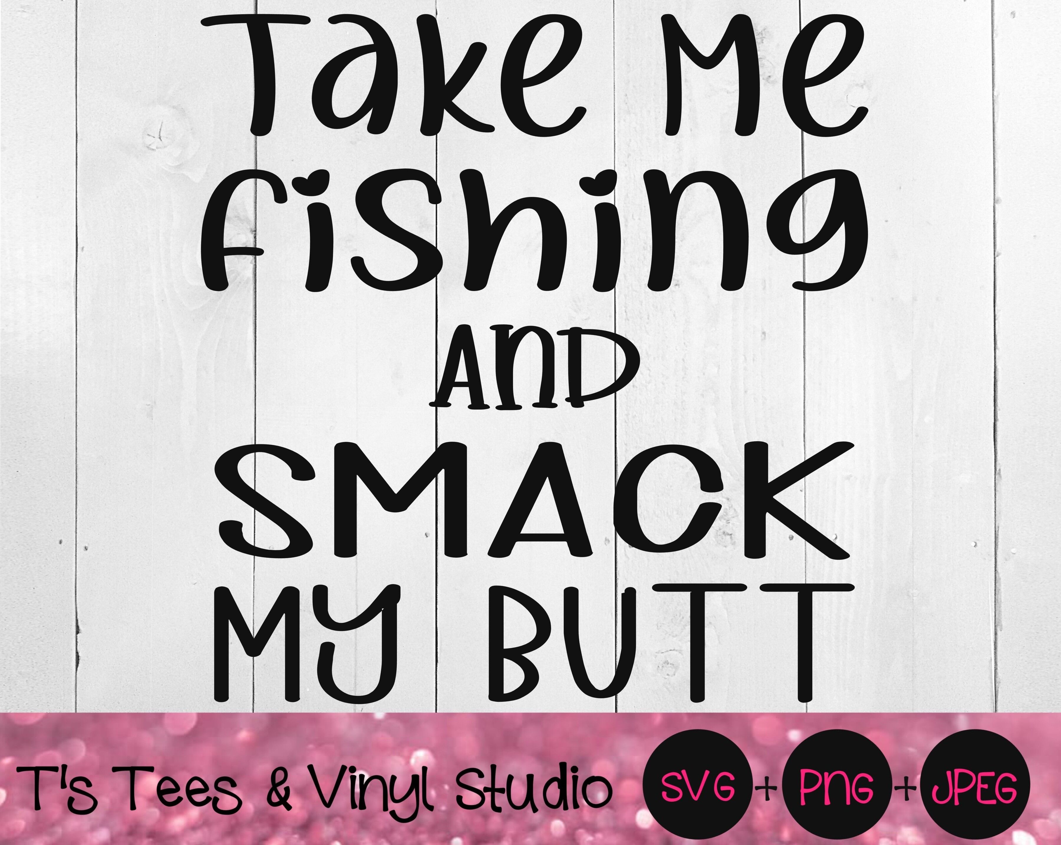 Shut up and take me fishing svg