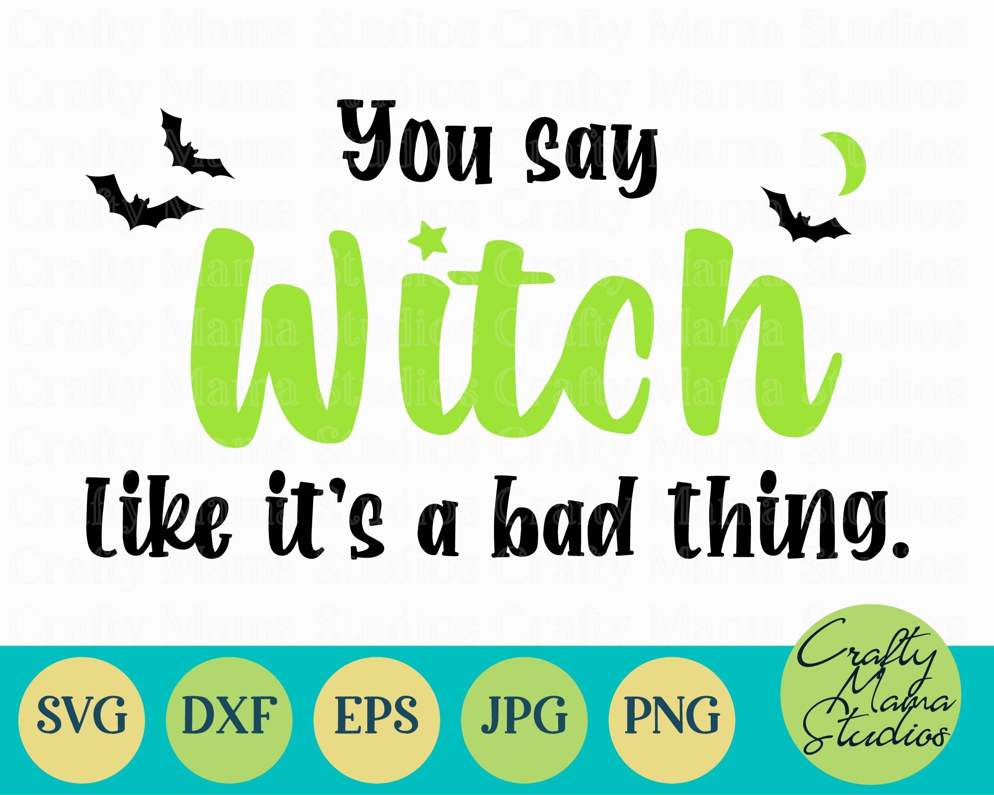 Halloween Svg You Say Witch Like It S A Bad Thing Adult By Crafty Mama Studios Thehungryjpeg Com