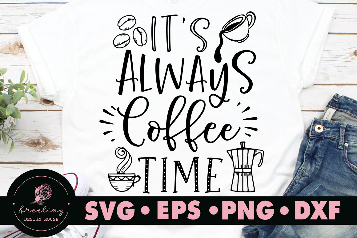 Download It S Always Coffee Time Svg By Freeling Design House Thehungryjpeg Com PSD Mockup Templates