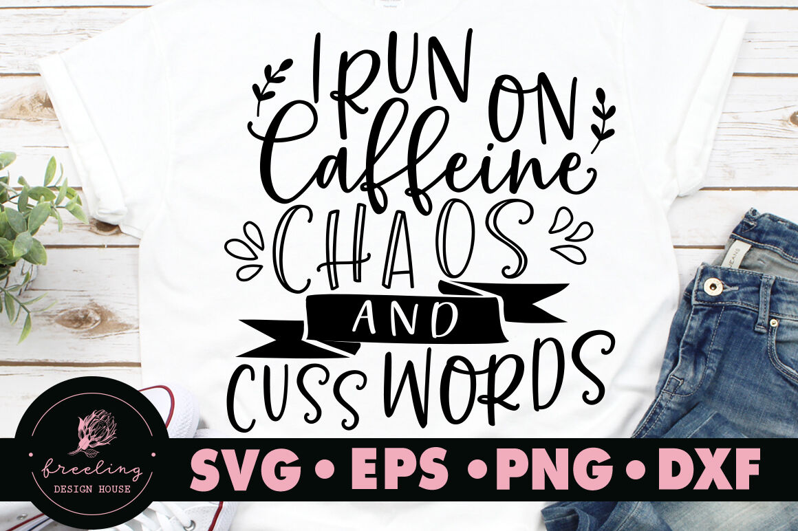 I Run On Caffeine Chaos And Cuss Words Svg By Freeling Design House Thehungryjpeg Com