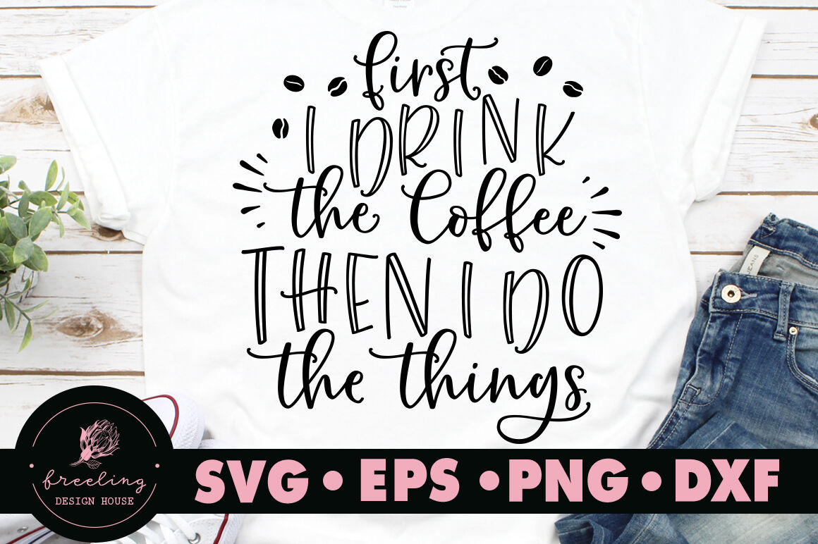Download First I drink coffee then I do the things SVG By Freeling ...