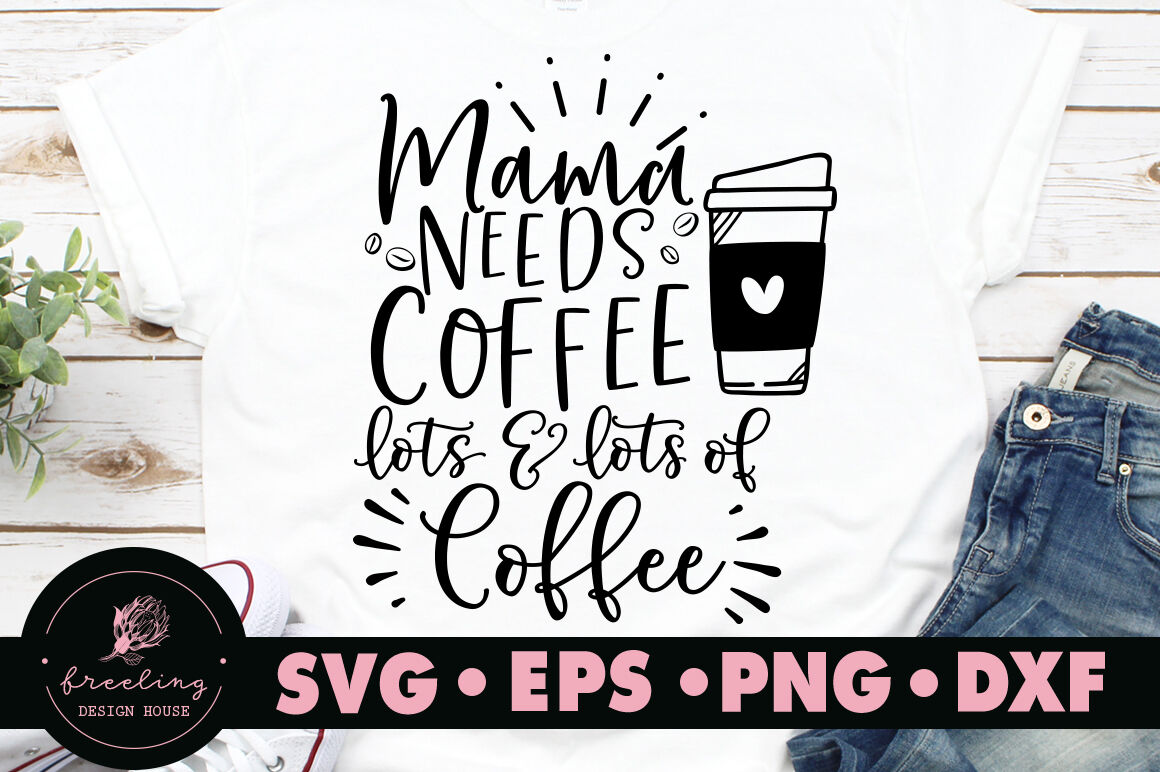 Download Mama needs coffee lots and lots of coffee SVG By Freeling Design House | TheHungryJPEG.com