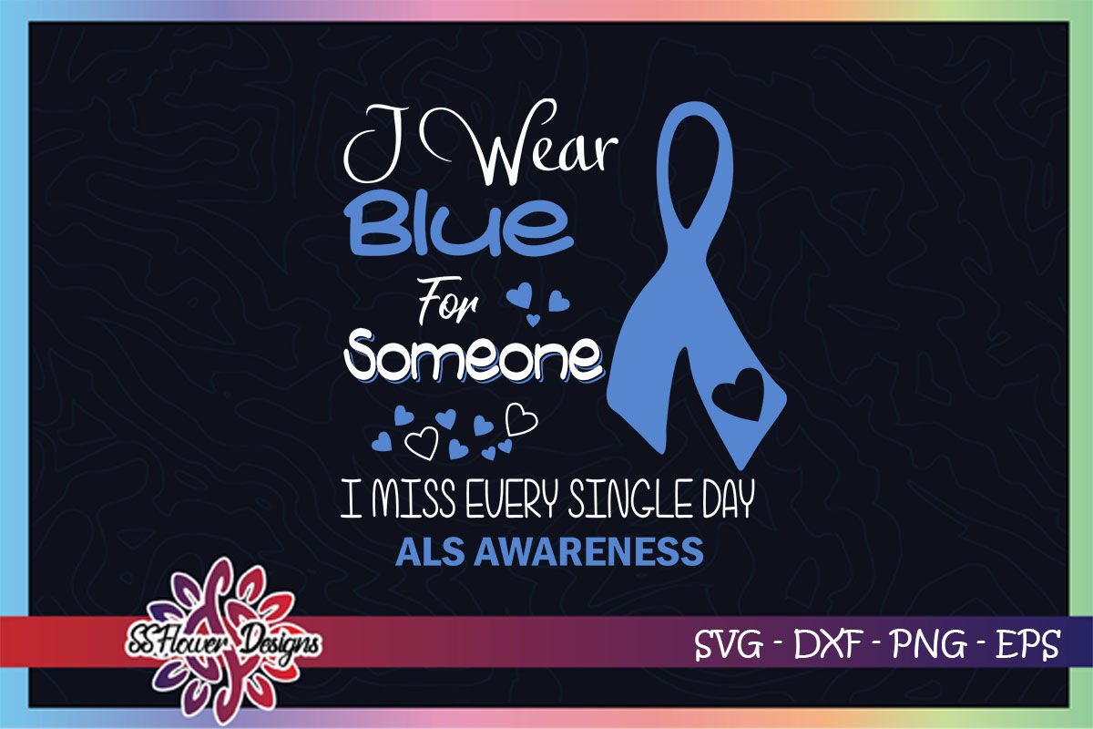 I Wear Blue For Someone I Miss Everyday Svg Als Awareness Svg By Ssflowerstore Thehungryjpeg Com