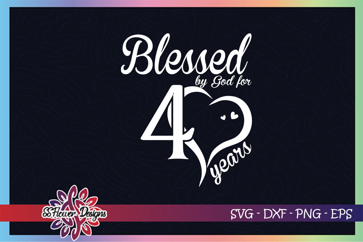 Blessed by God for 40 years svg, 40th birthday svg, god svg By