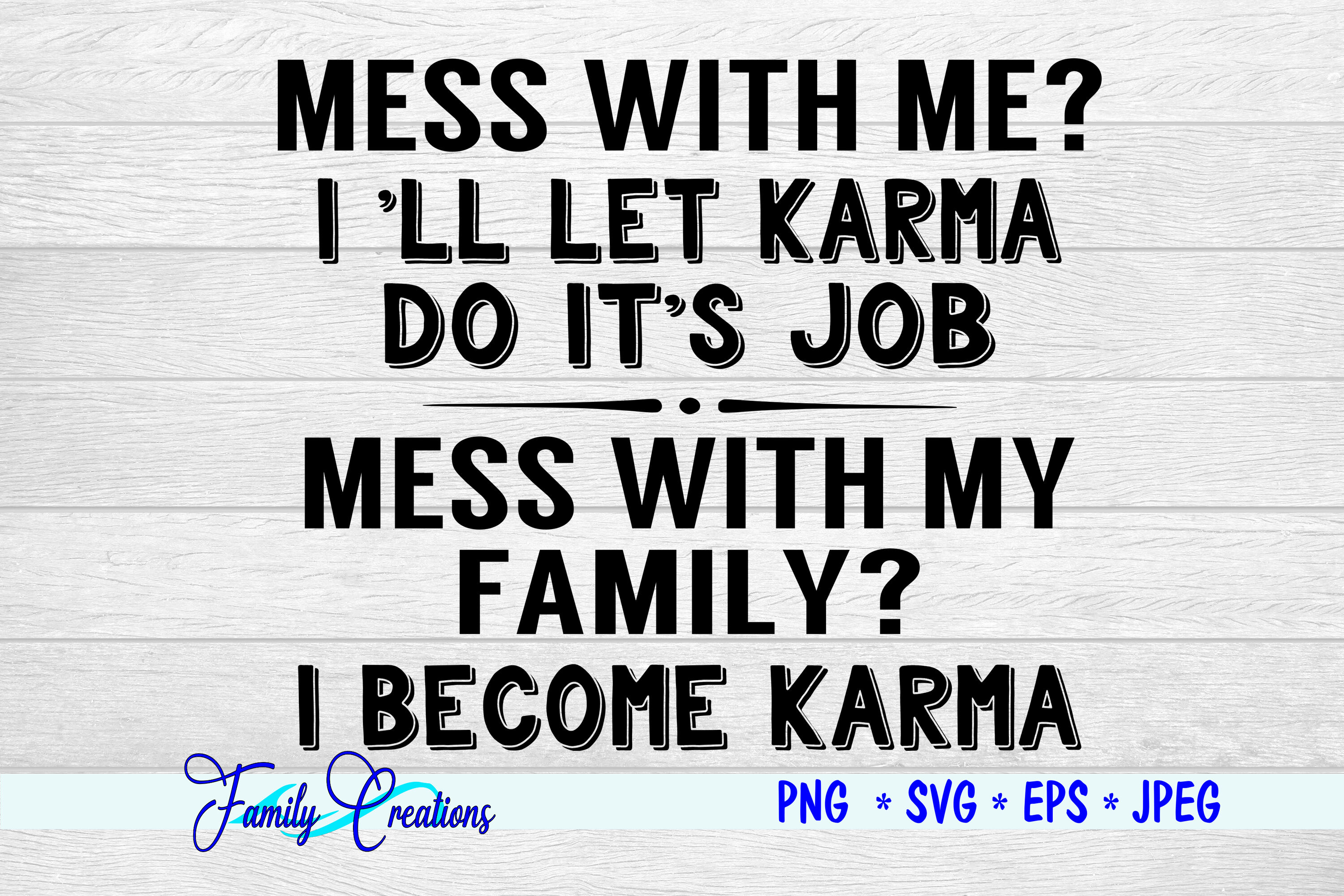 Mess With Me? I'll Let Karma Do It's Job By Family Creations ...