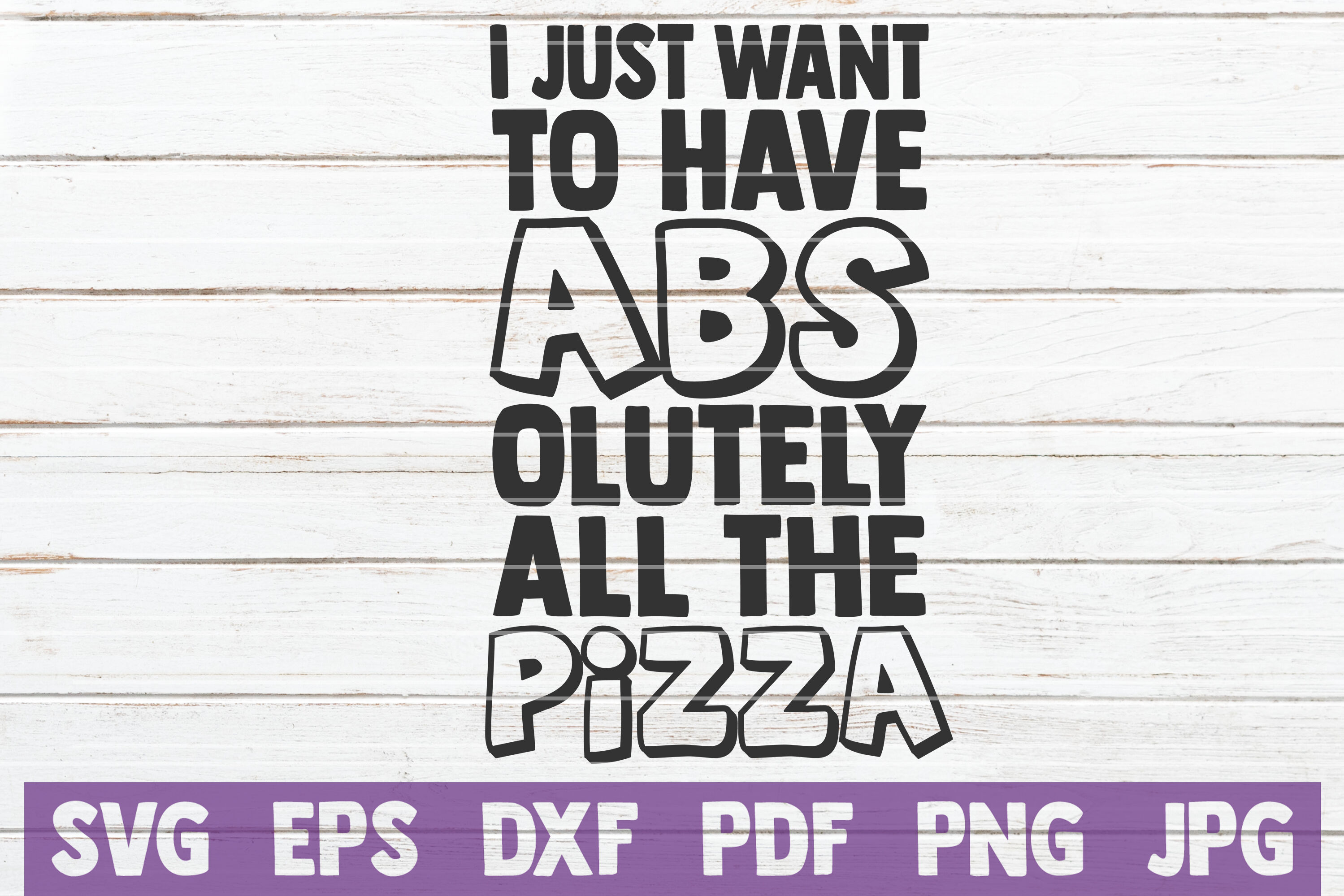 I Just Want To Have Abs Olutely All The Pizza Svg Cut File By Mintymarshmallows Thehungryjpeg Com