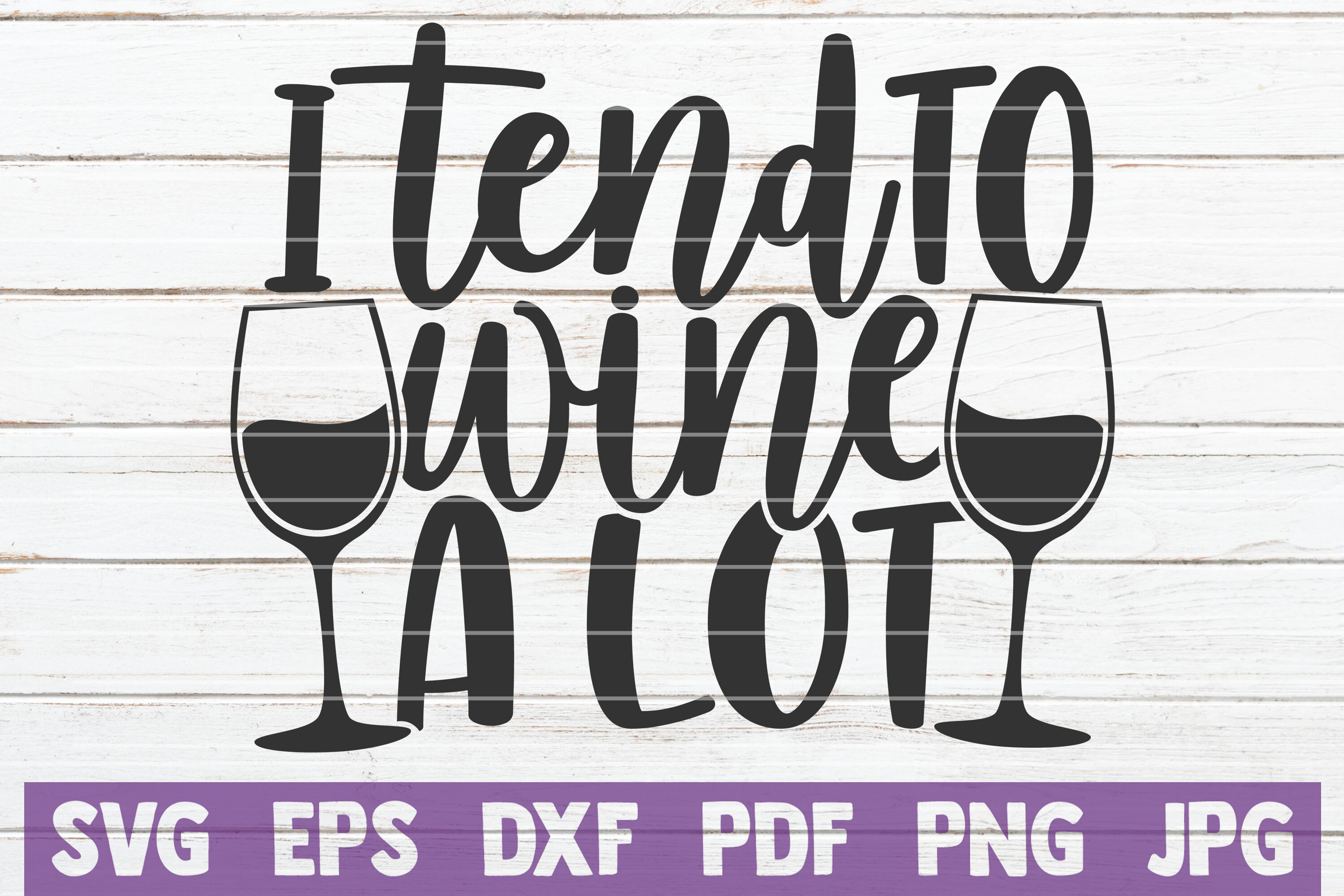 I Tend To Wine A Lot Svg Cut File By Mintymarshmallows Thehungryjpeg Com