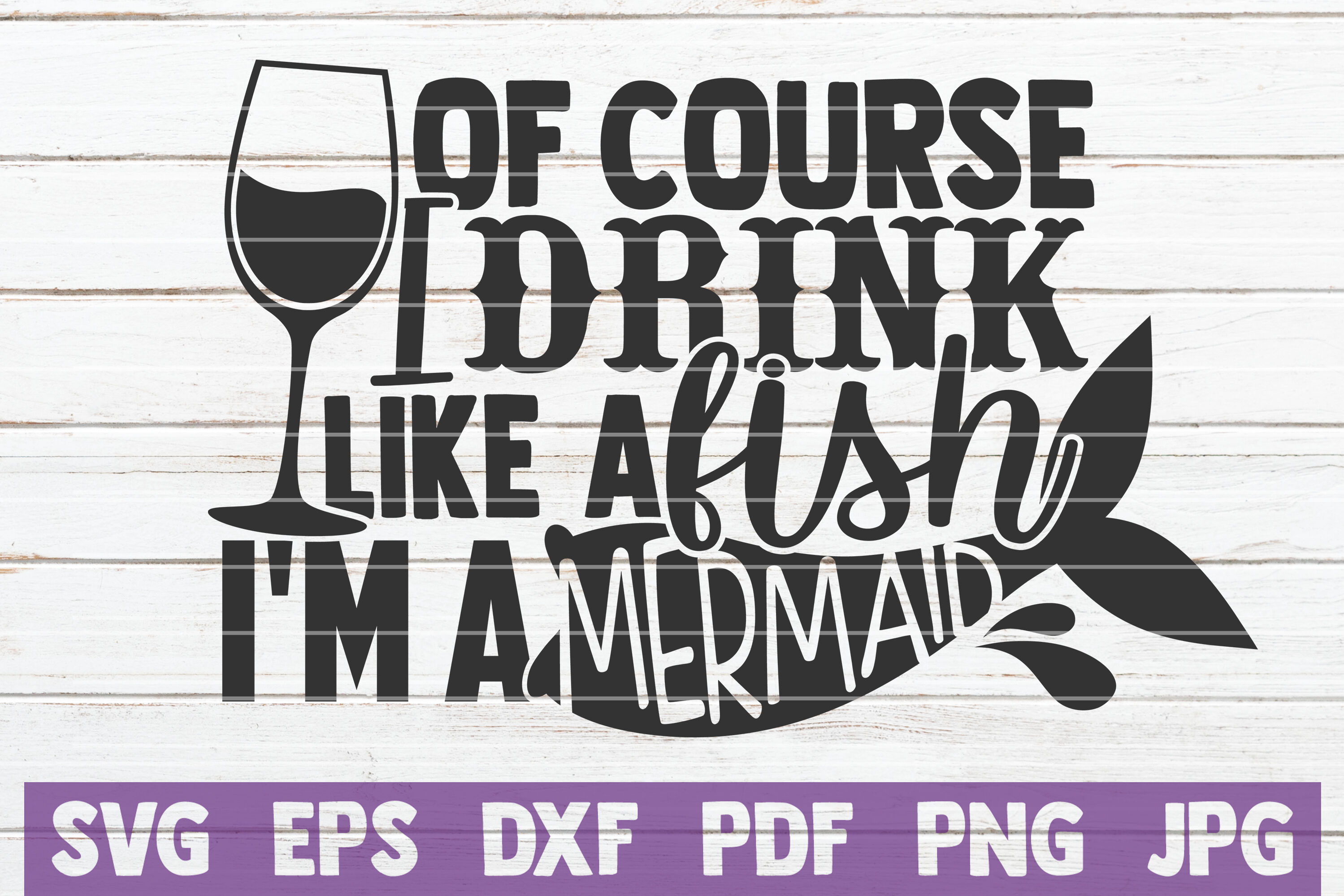 Download Of Course I Drink Like A Fish I M A Mermaid Svg Cut File By Mintymarshmallows Thehungryjpeg Com