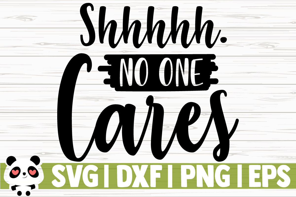 Shhh No One Cares SVG Funny Cut File Funny Digital File No One Cares svg Shhh svg No One Cares Cut File Sarcasm svg Funny svg