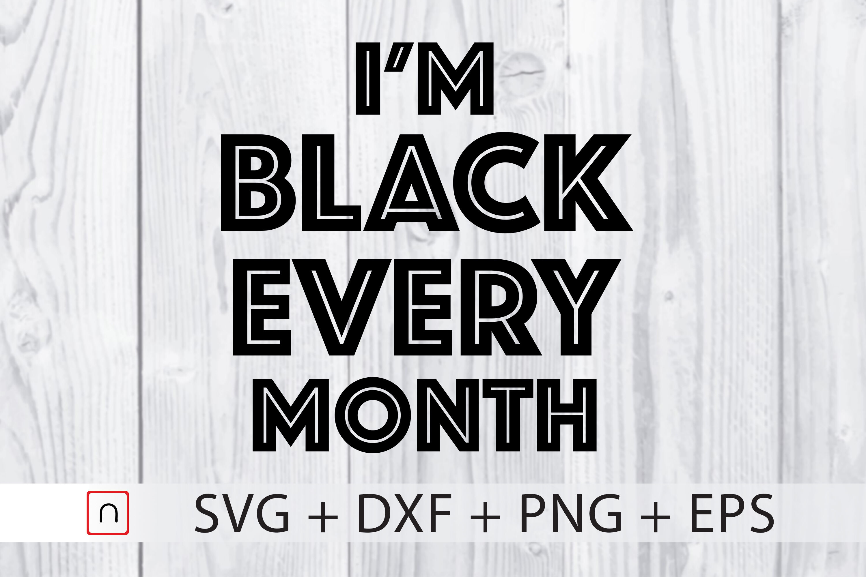 I M Black Every Month Svg Black History By Novalia Thehungryjpeg Com