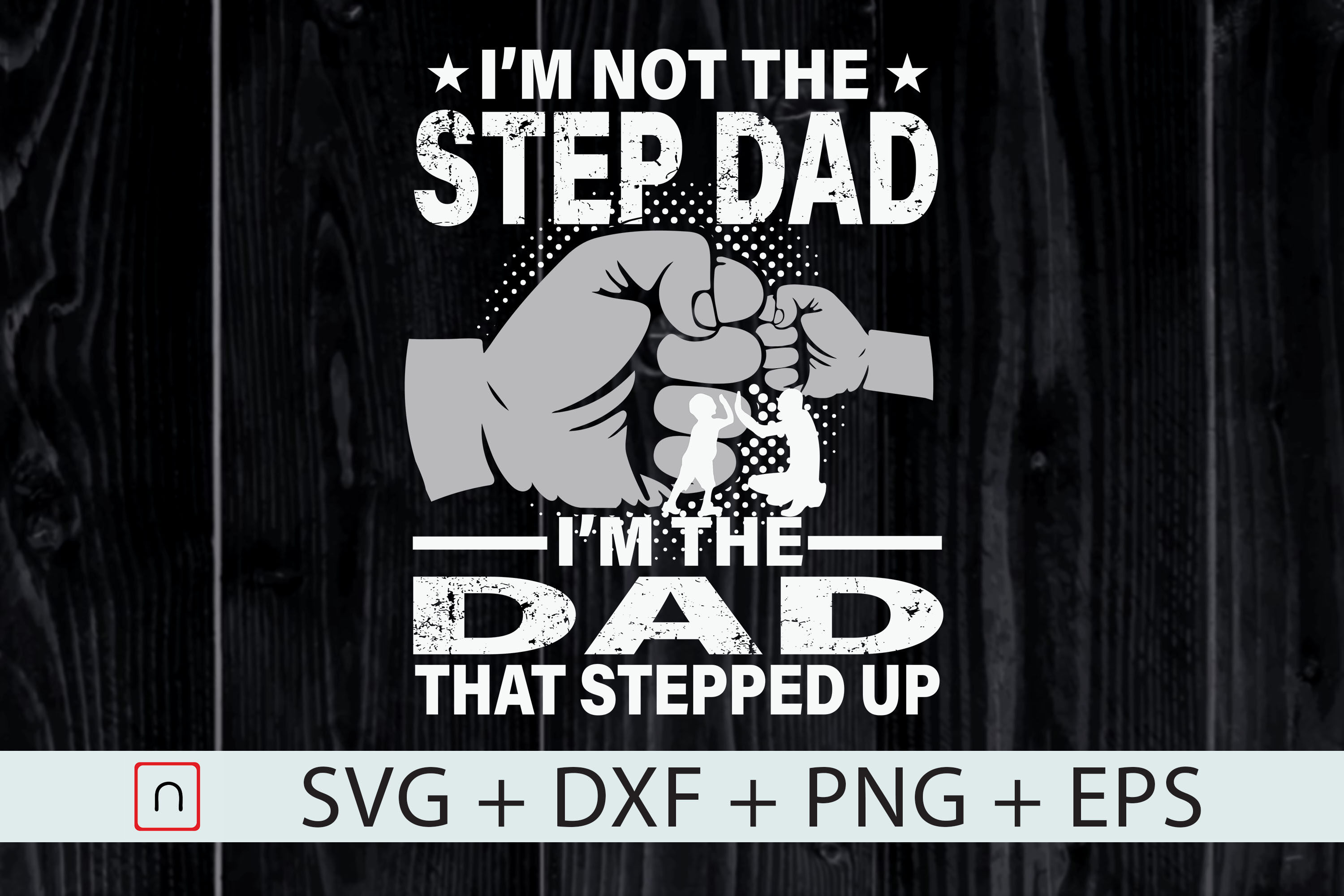 Not The Step Dad The Dad That Stepped Up By Novalia Thehungryjpeg Com