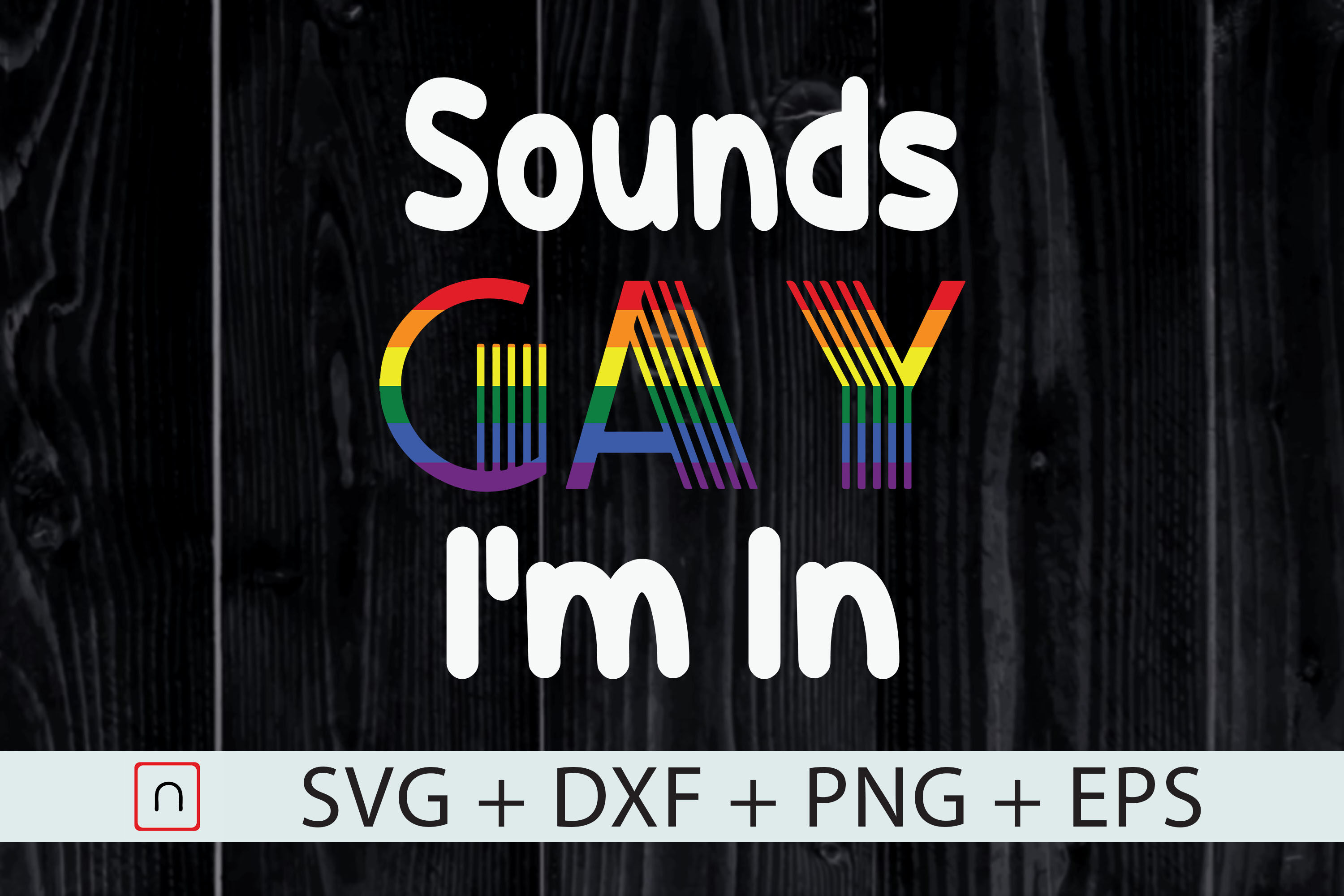 Sounds Gay I M In Lgbt Gay Pride Rainbow By Novalia Thehungryjpeg Com