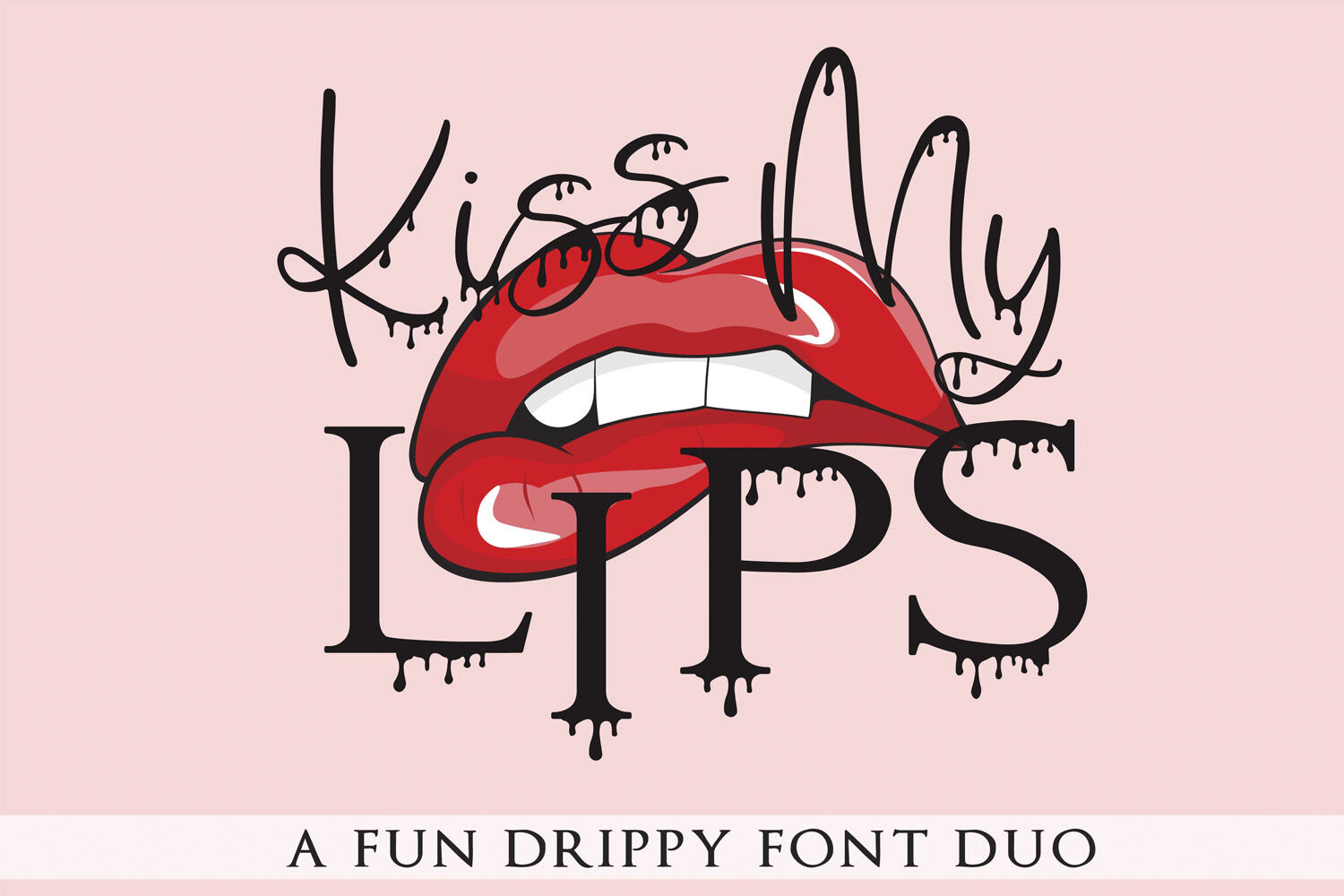 Kiss My Lips A Fun Drippy Dripping Font Duo By Freeling Design House Thehungryjpeg Com