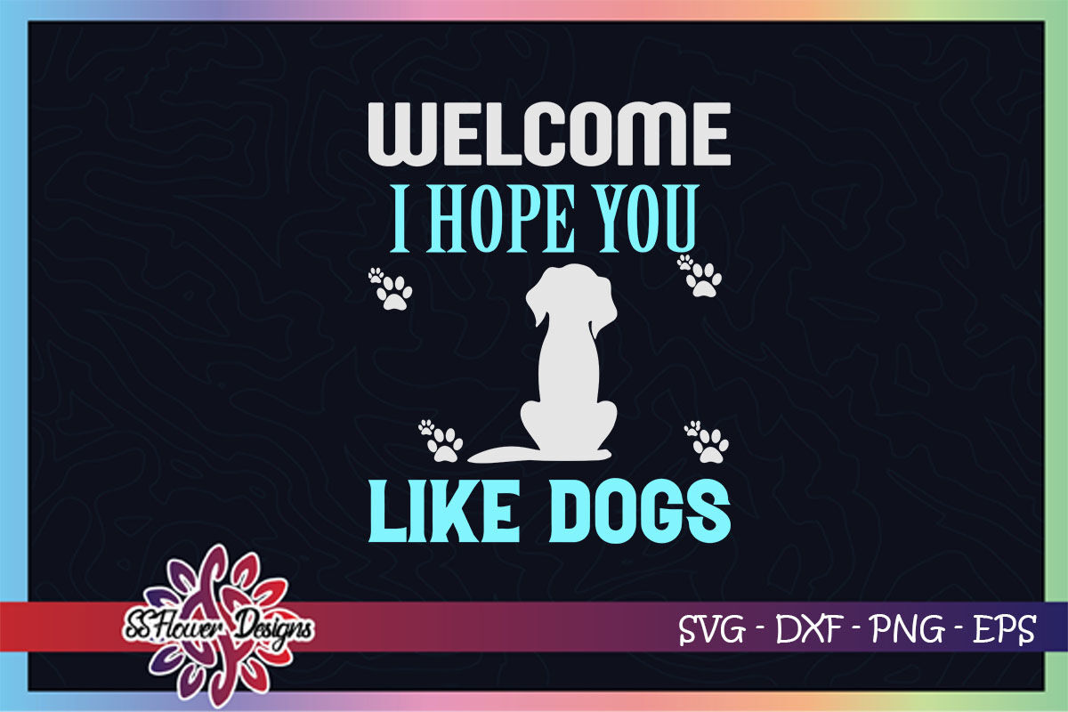 Download Welcome I Hope You Like Dogs Svg Dog Paw Svg Pawprint Svg By Ssflowerstore Thehungryjpeg Com