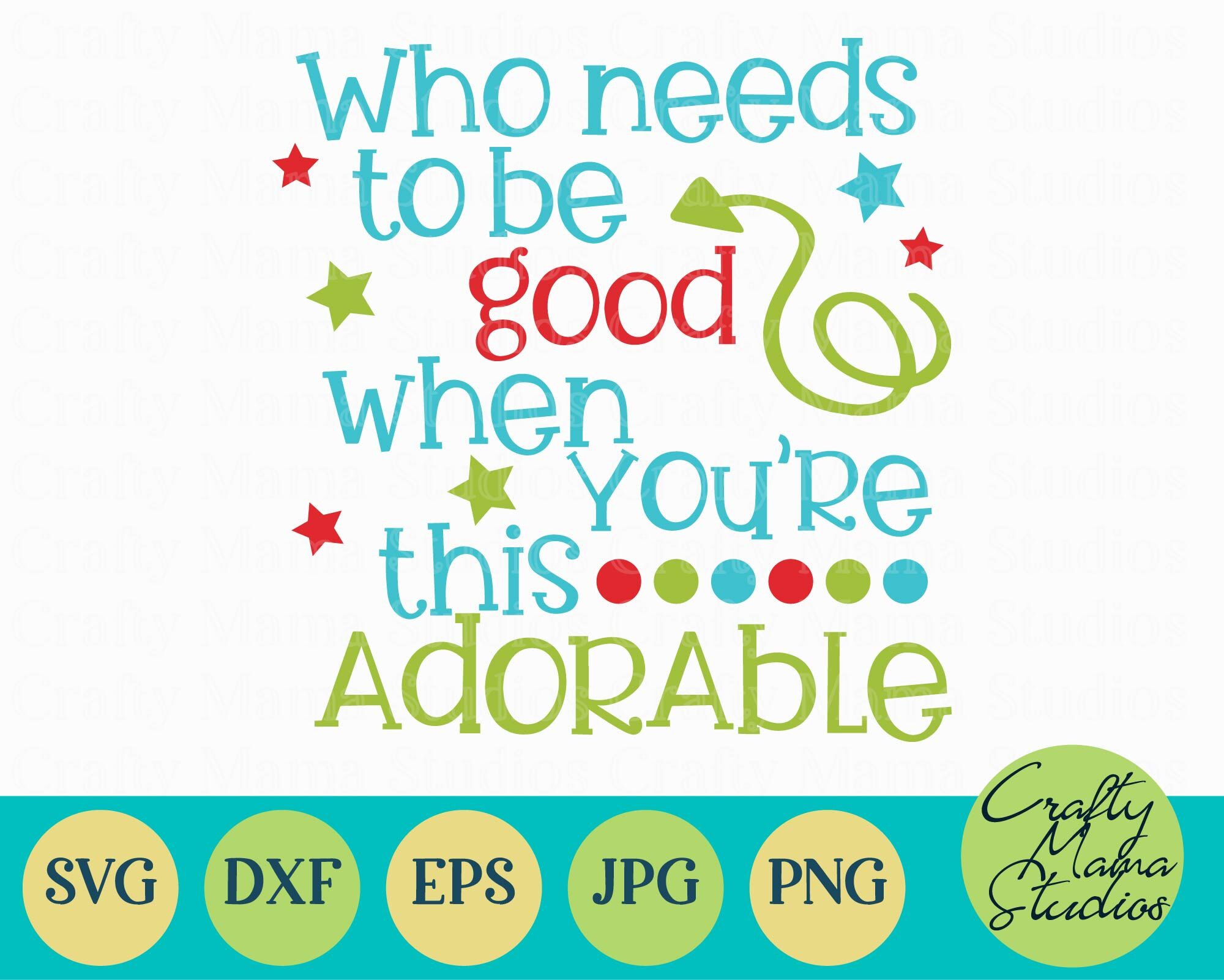 Christmas Svg Who Needs To Be Good When You Re Adorable By Crafty Mama Studios Thehungryjpeg Com