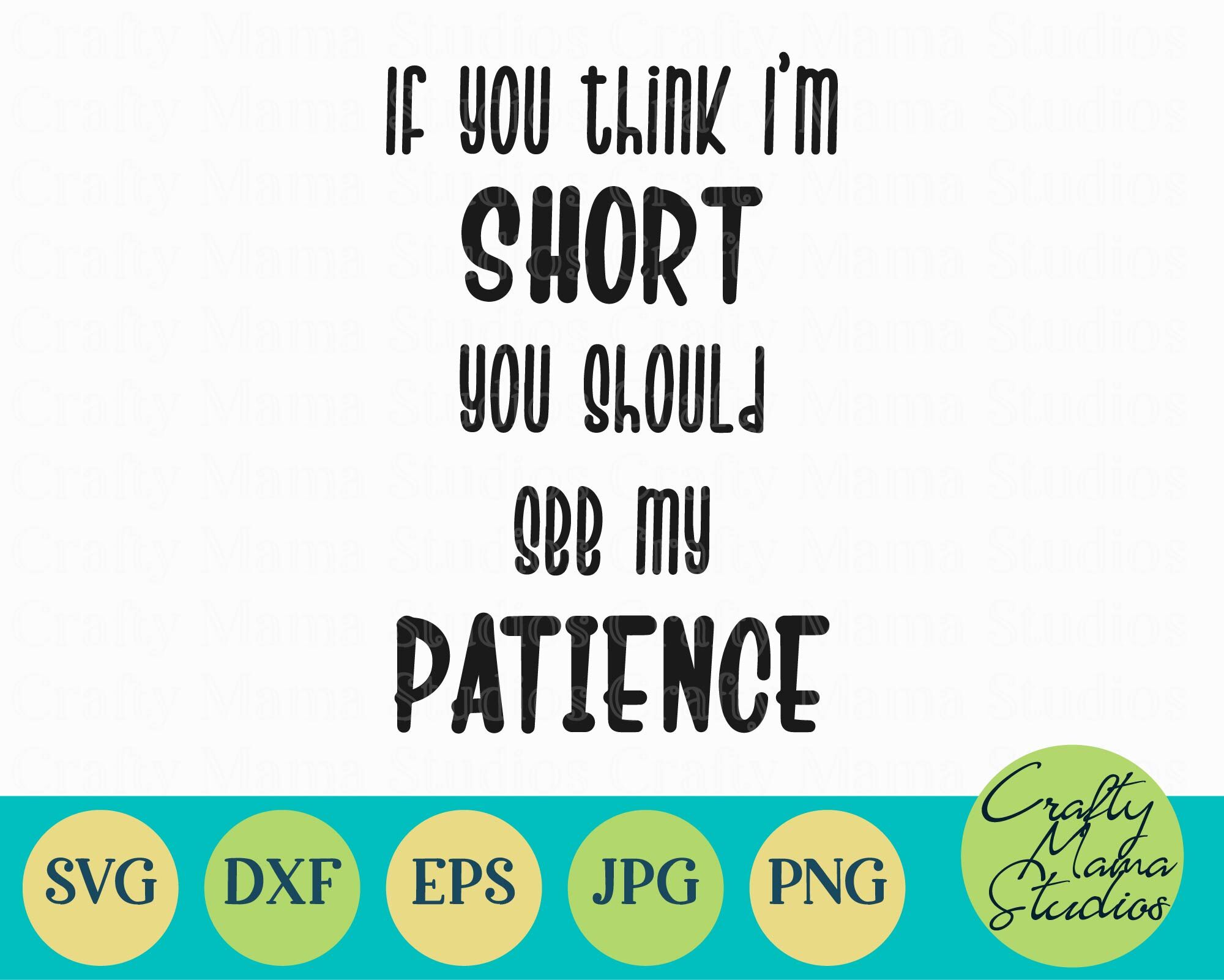 If You Think I M Short You Should See My Patience Svg Sassy Svg Fu By Crafty Mama Studios Thehungryjpeg Com