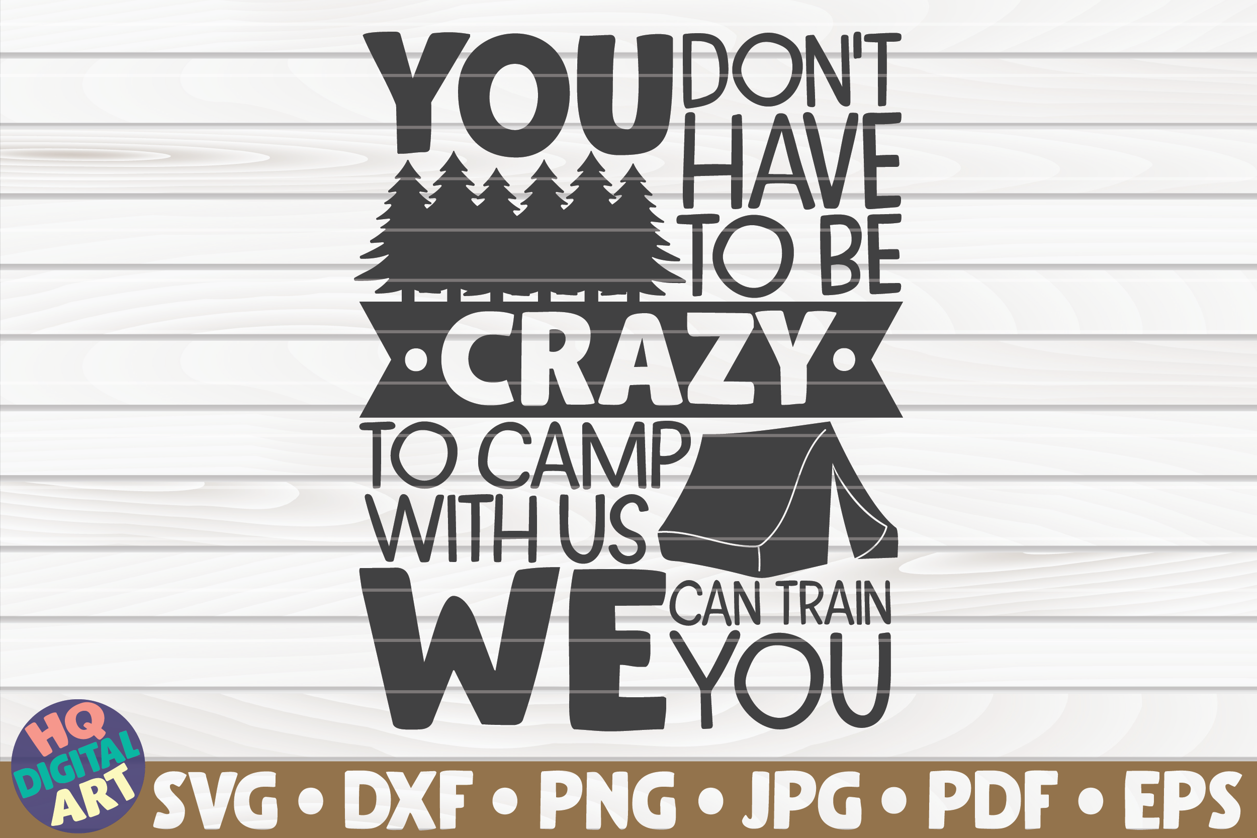 Download You Don T Have To Be Crazy To Camp With Us Svg Camping Quote By Hqdigitalart Thehungryjpeg Com