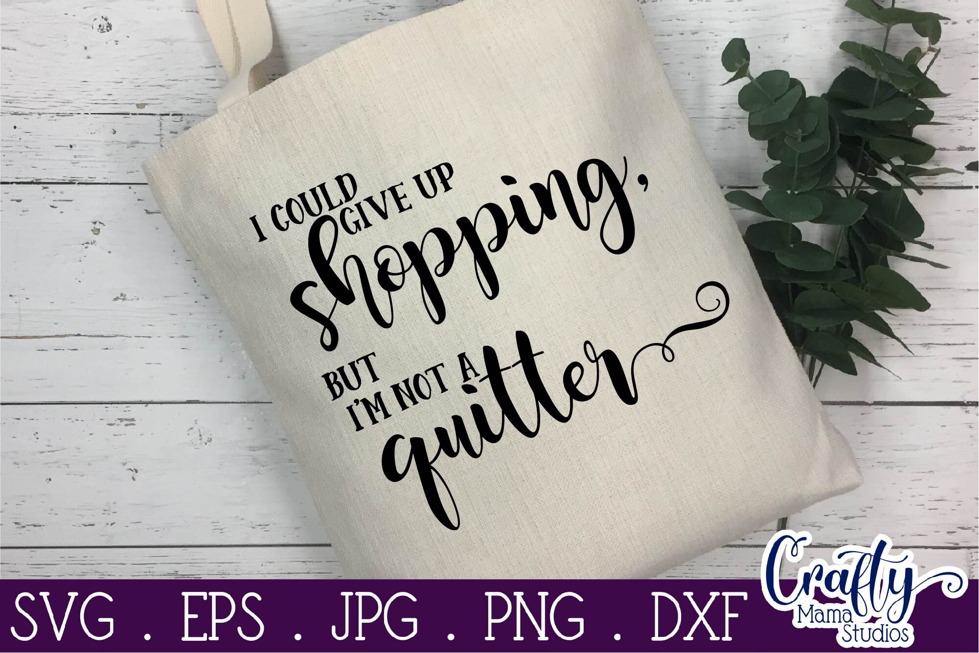 Funny Svg - I Could Give Up Shopping But I'm No Quitter Svg - Shopping By  Crafty Mama Studios | TheHungryJPEG