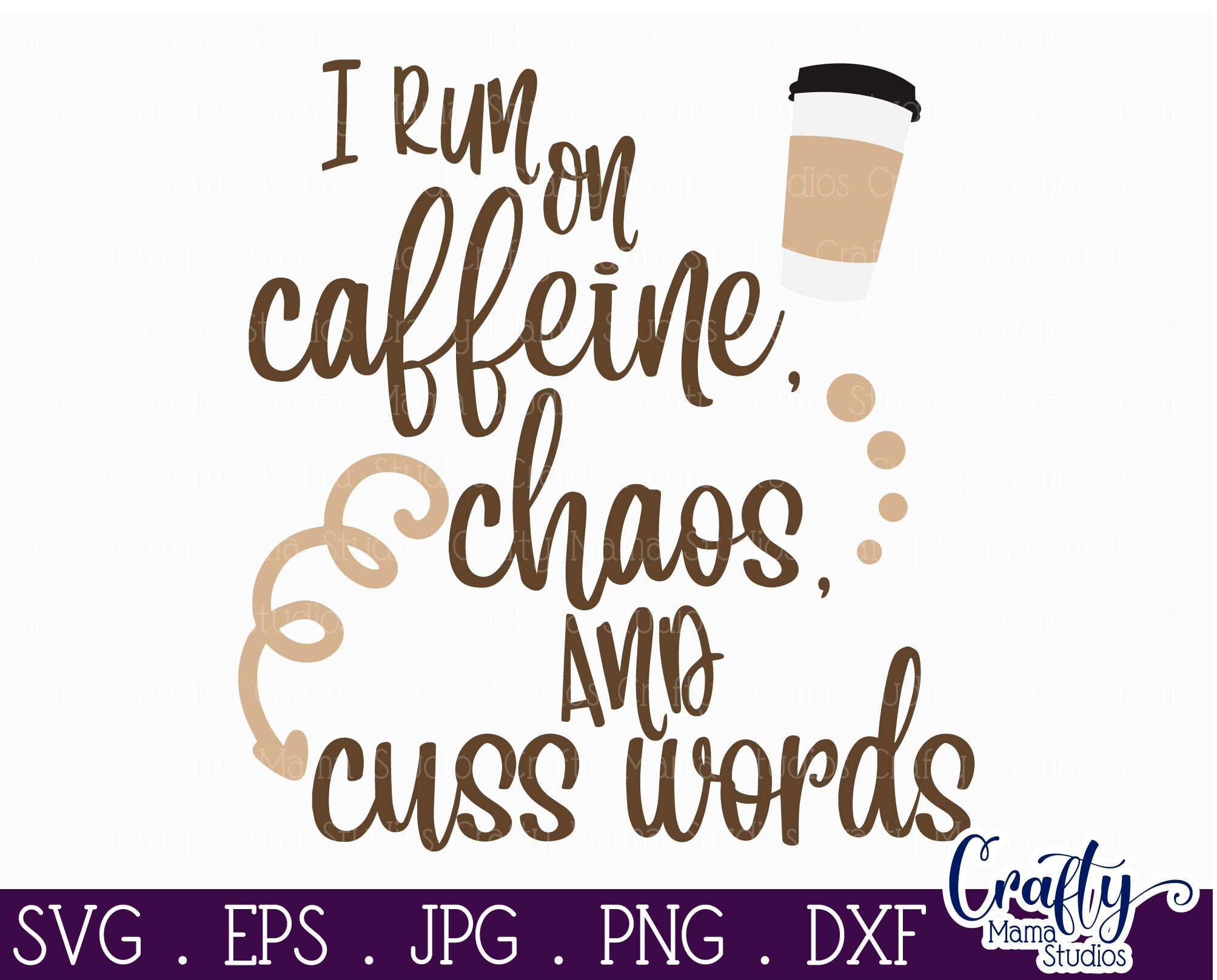 Download Coffee Svg Mom Life Svg I Run On Caffeine Chaos And Cuss Words Svg By Crafty Mama Studios Thehungryjpeg Com