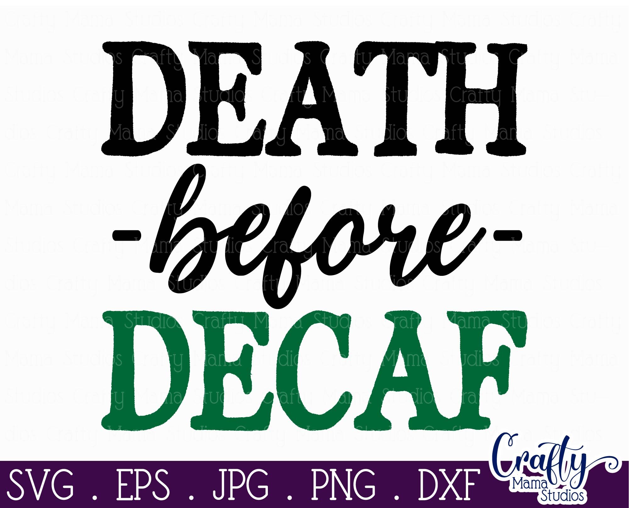 Download Coffee Svg Death Before Decaf Funny Coffee Quote By Crafty Mama Studios Thehungryjpeg Com