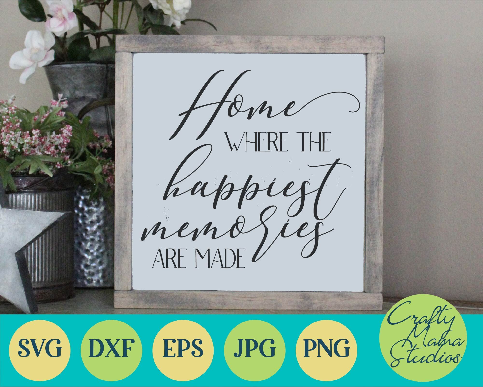 Home Svg Family Svg Home Where The Happiest Memories Are Made By Crafty Mama Studios Thehungryjpeg Com