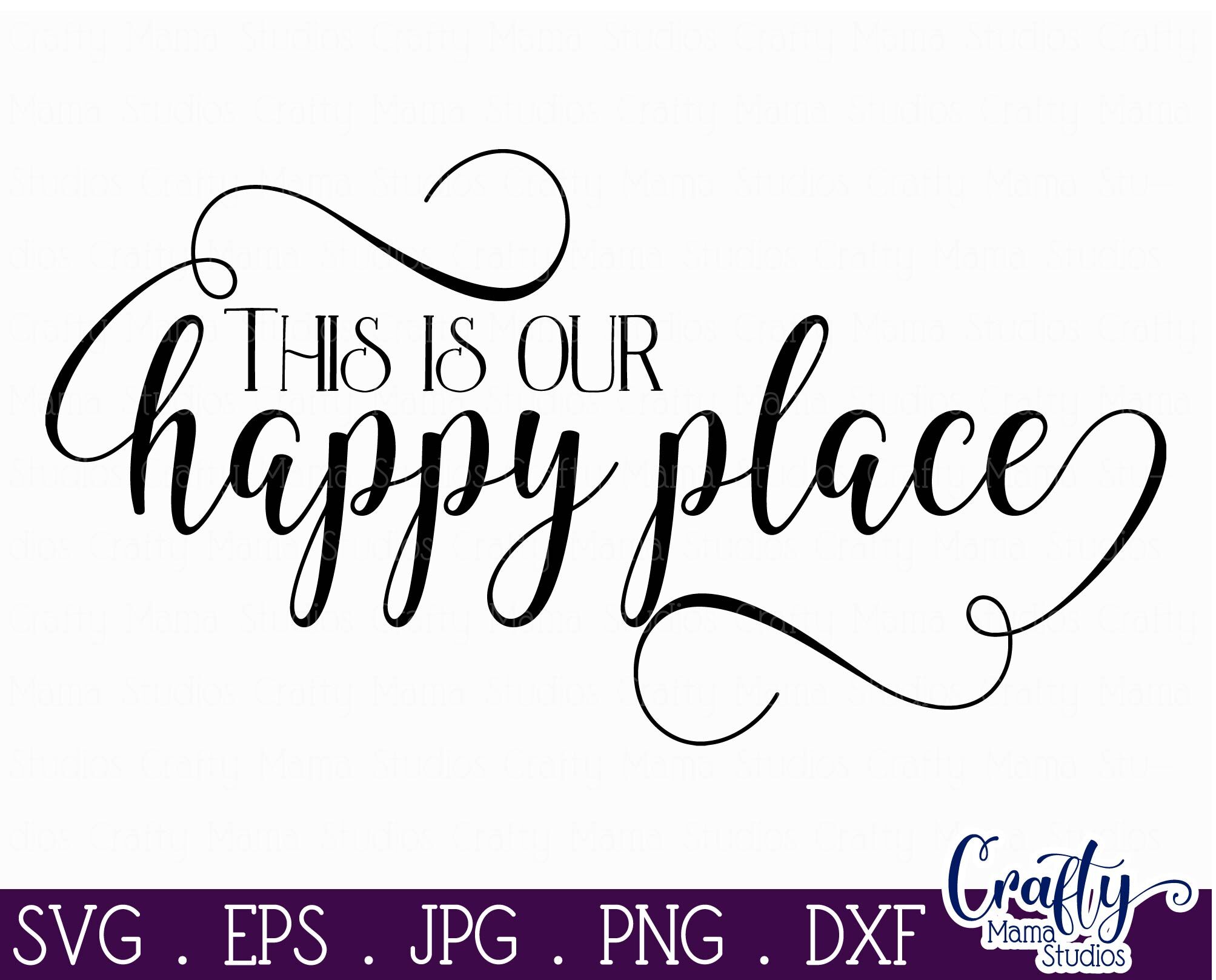 Download Home Svg Family Svg Love Svg This Is Our Happy Place Svg By Crafty Mama Studios Thehungryjpeg Com