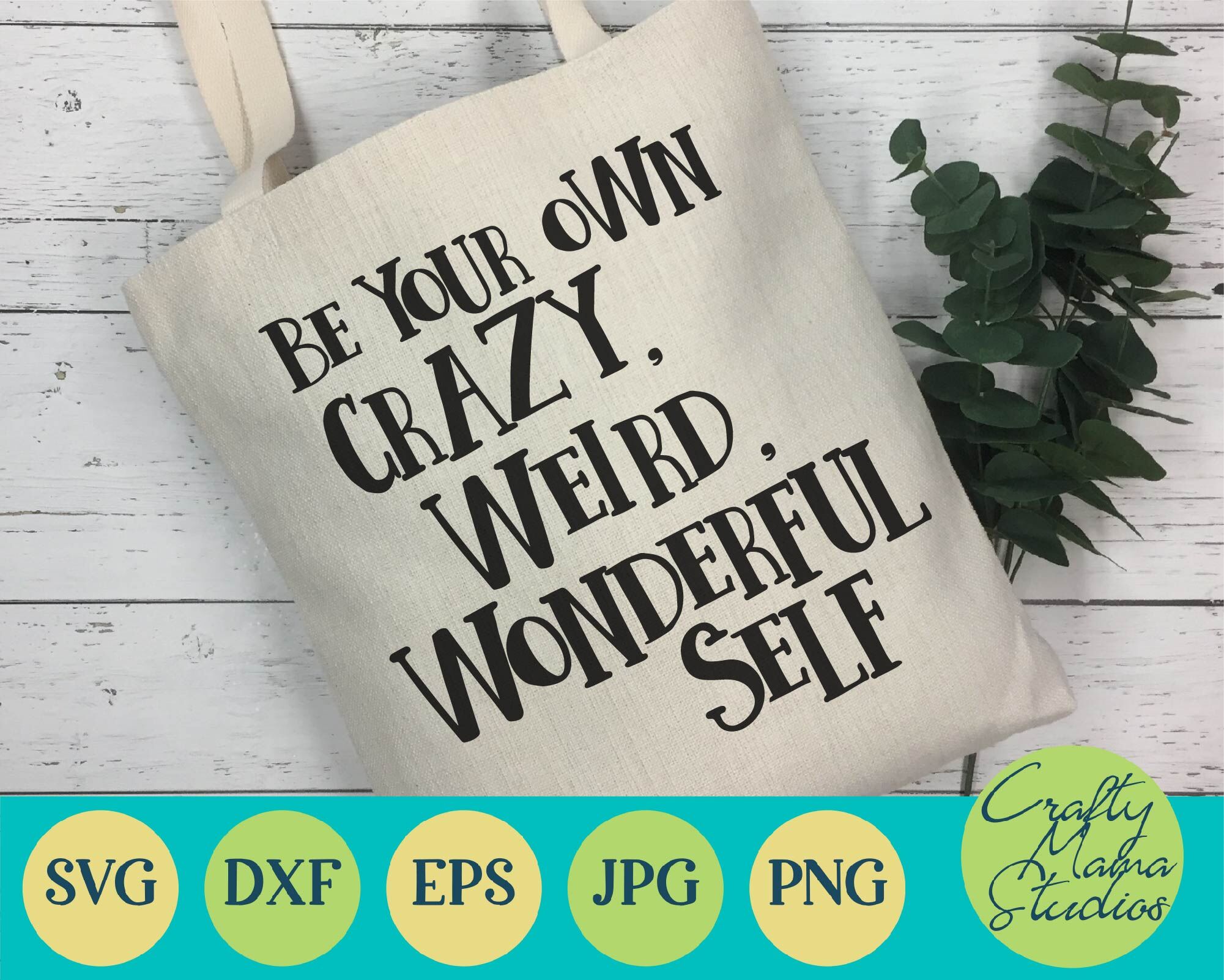 Be Your Own Crazy Weird Wonderful Self Svg Funny Svg Be Yourself By Crafty Mama Studios Thehungryjpeg Com