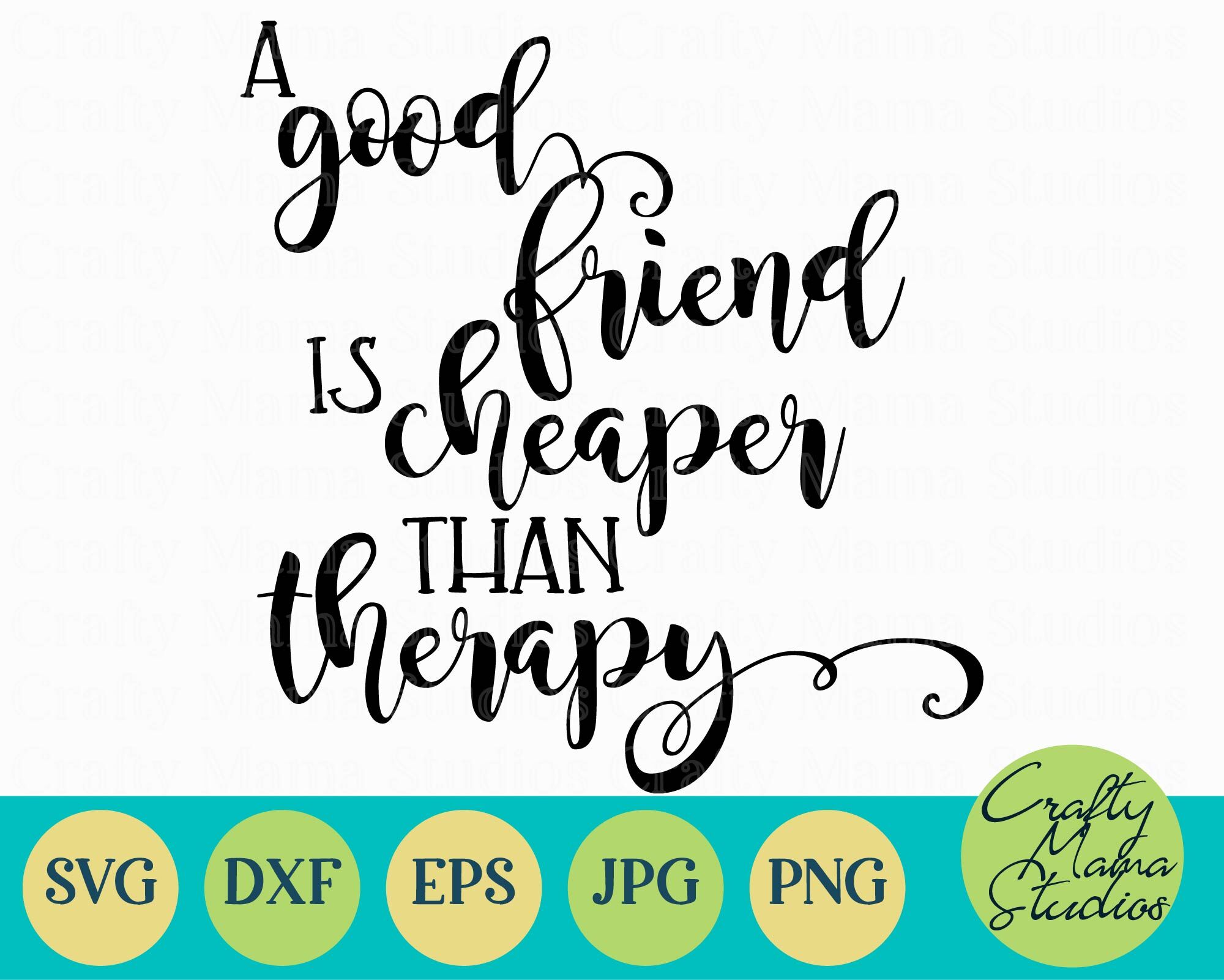 Download Best Friend Svg Funny Svg A Good Friend Is Cheaper Than Therapy By Crafty Mama Studios Thehungryjpeg Com