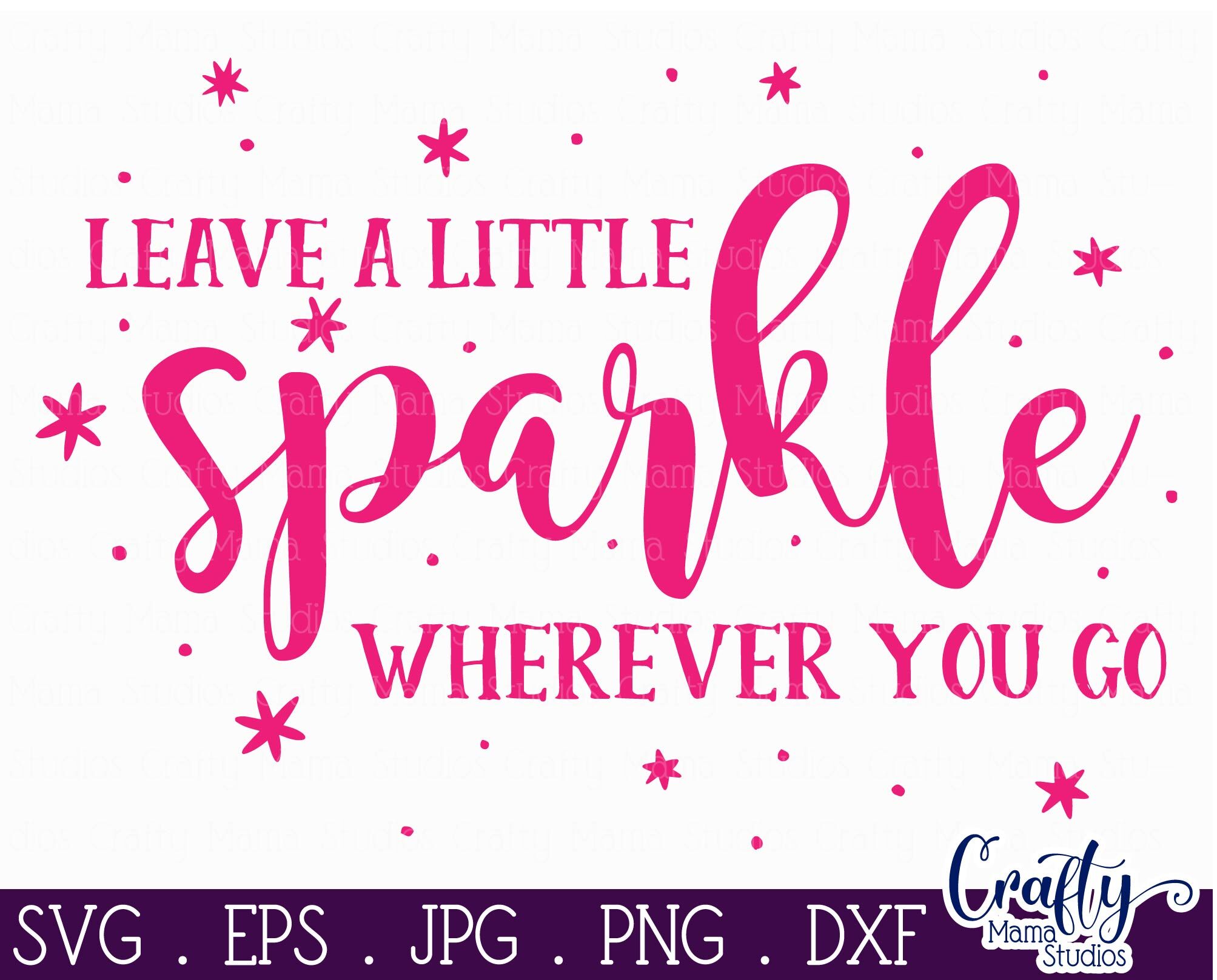 Leave A Little Sparkle Wherever You Go svg, Brand Sparkling new svg,  Sparkle svg, dxf and png instant download, Quotes SVG, Girls svg