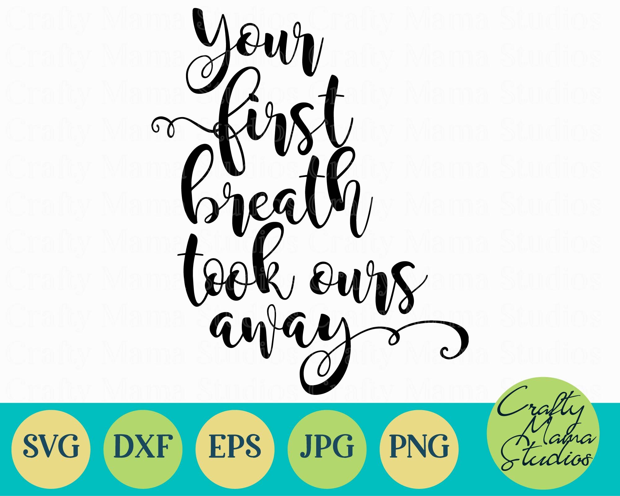 Your First Breath Took Ours Away Svg Baby Svg By Crafty Mama Studios Thehungryjpeg Com