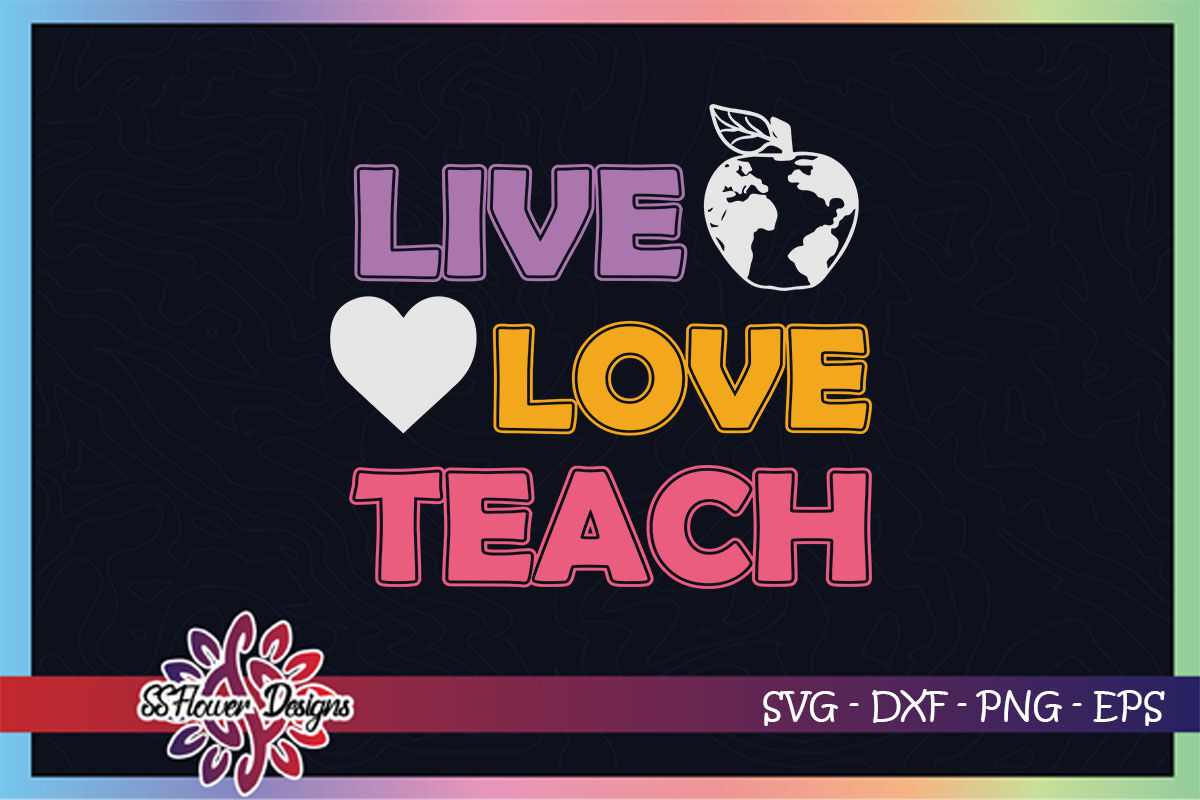 Download Live Love Teach Svg Teacher Svg Apple Svg Heart Svg Teacher Life By Ssflowerstore Thehungryjpeg Com