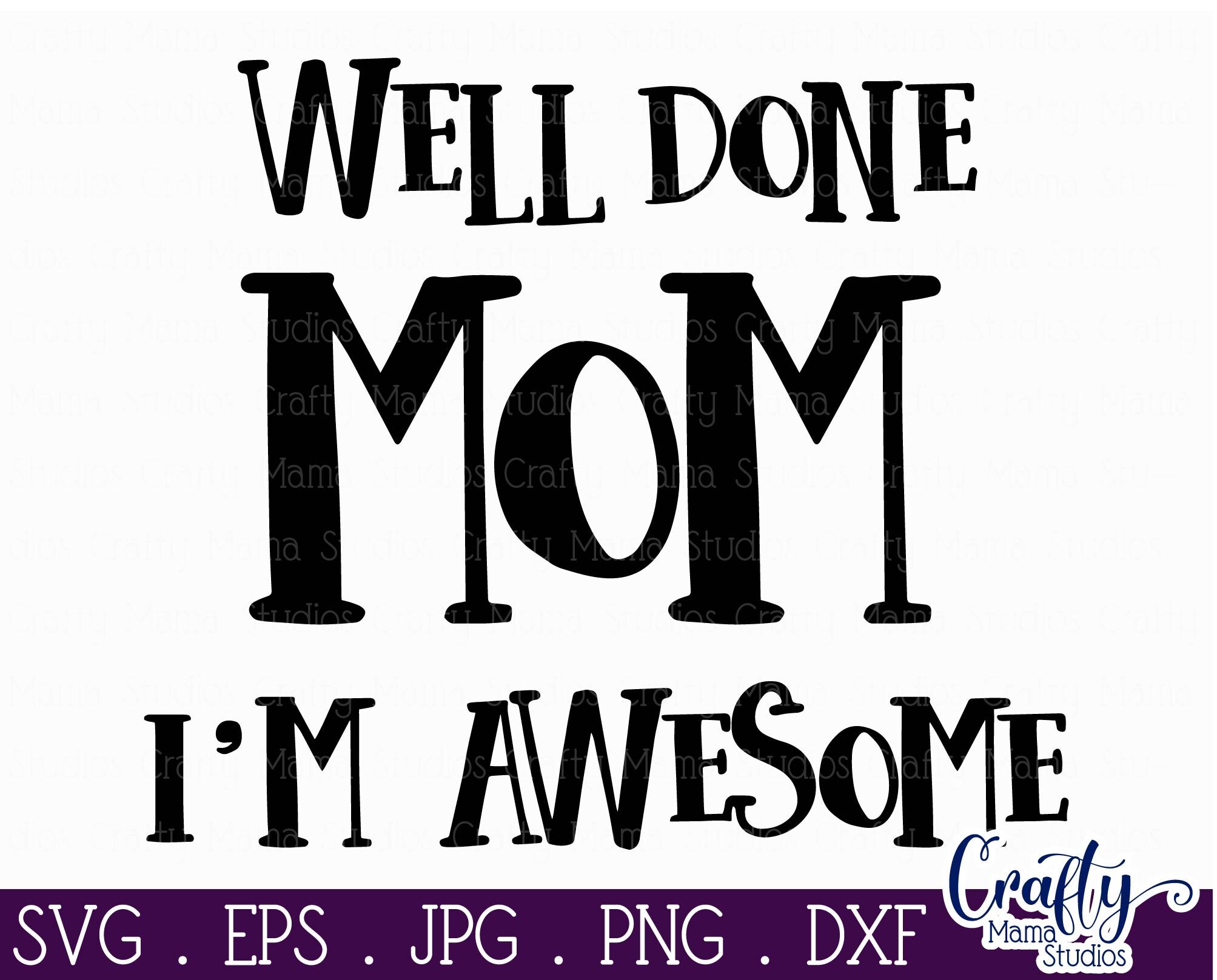 Well Done Mom I'm Awesome Svg By Crafty Mama Studios | TheHungryJPEG