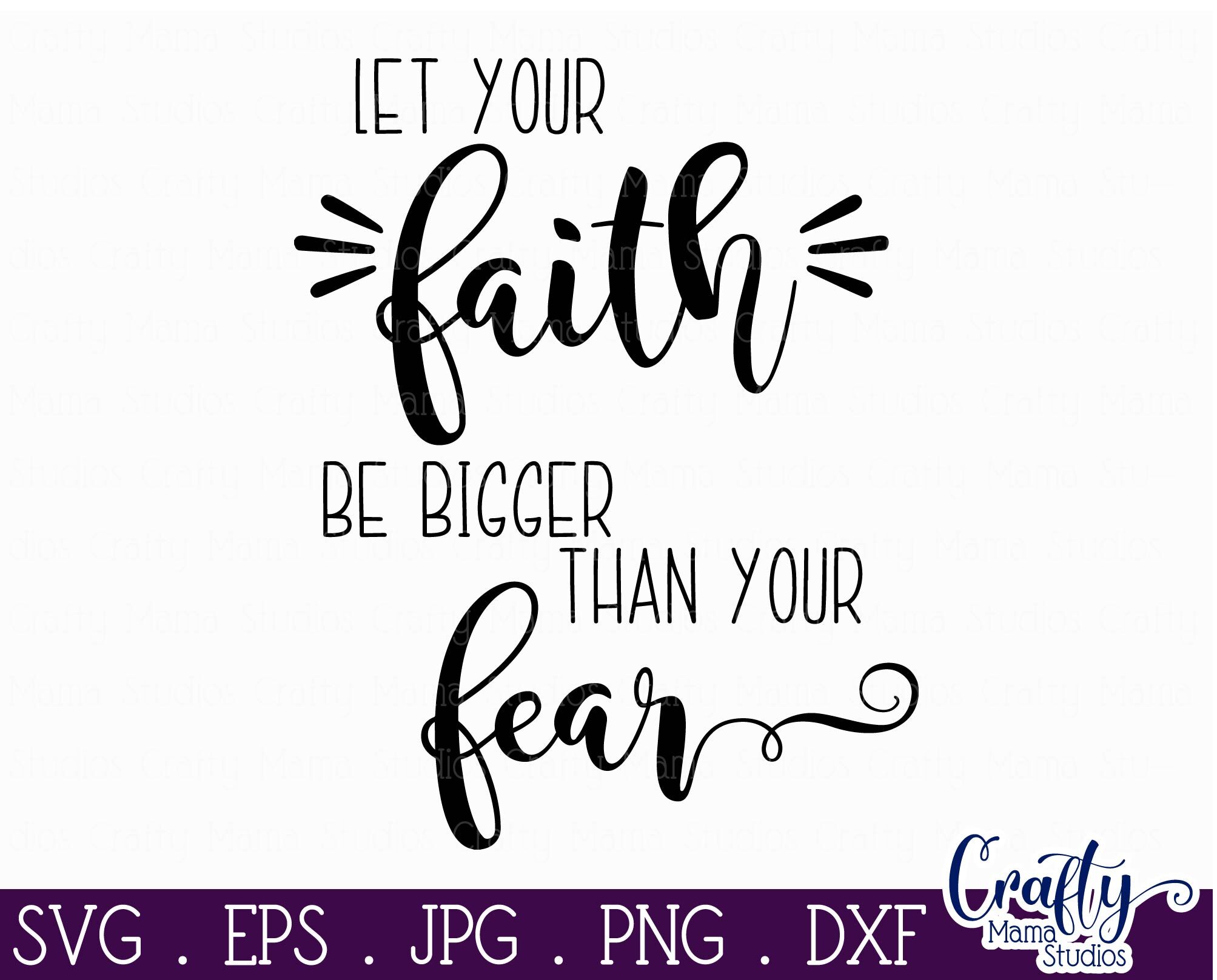 Faith Svg - Christian Svg - Let Your Faith Be Bigger Than Your Fear