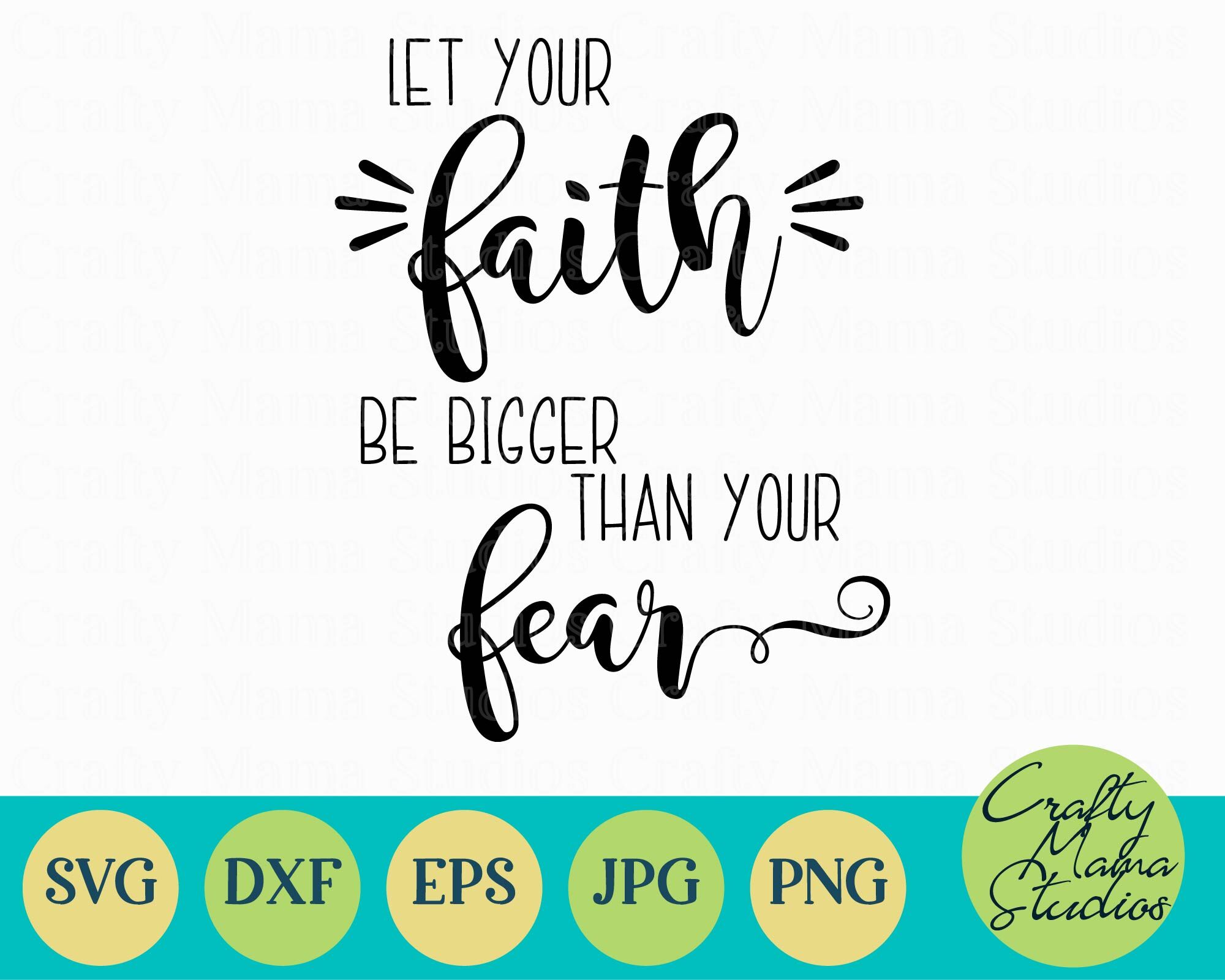 Faith Svg Christian Svg Let Your Faith Be Bigger Than Your Fear By Crafty Mama Studios Thehungryjpeg Com