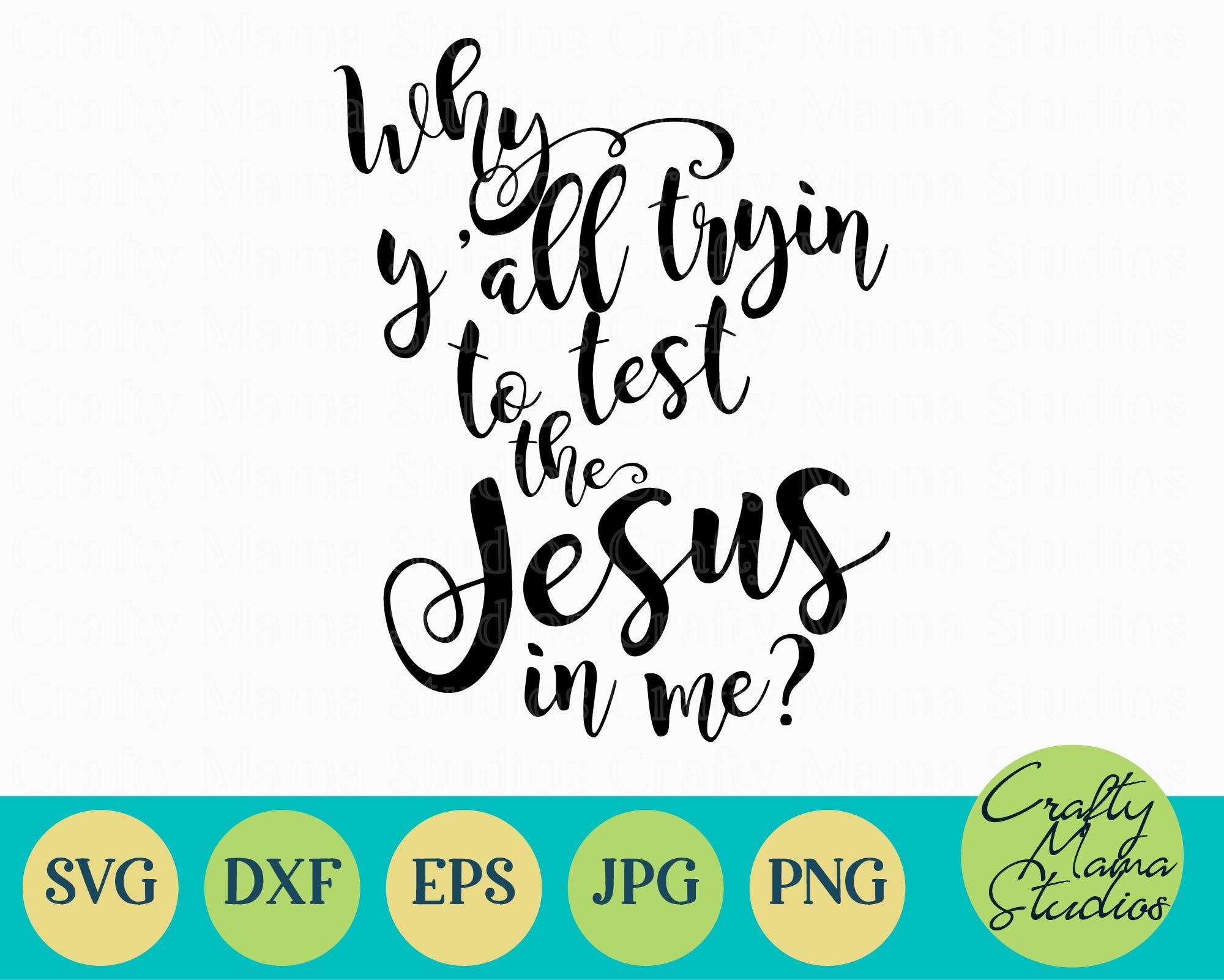 Christian Svg Why Y All Trying To Test The Jesus In Me Svg By Crafty Mama Studios Thehungryjpeg Com