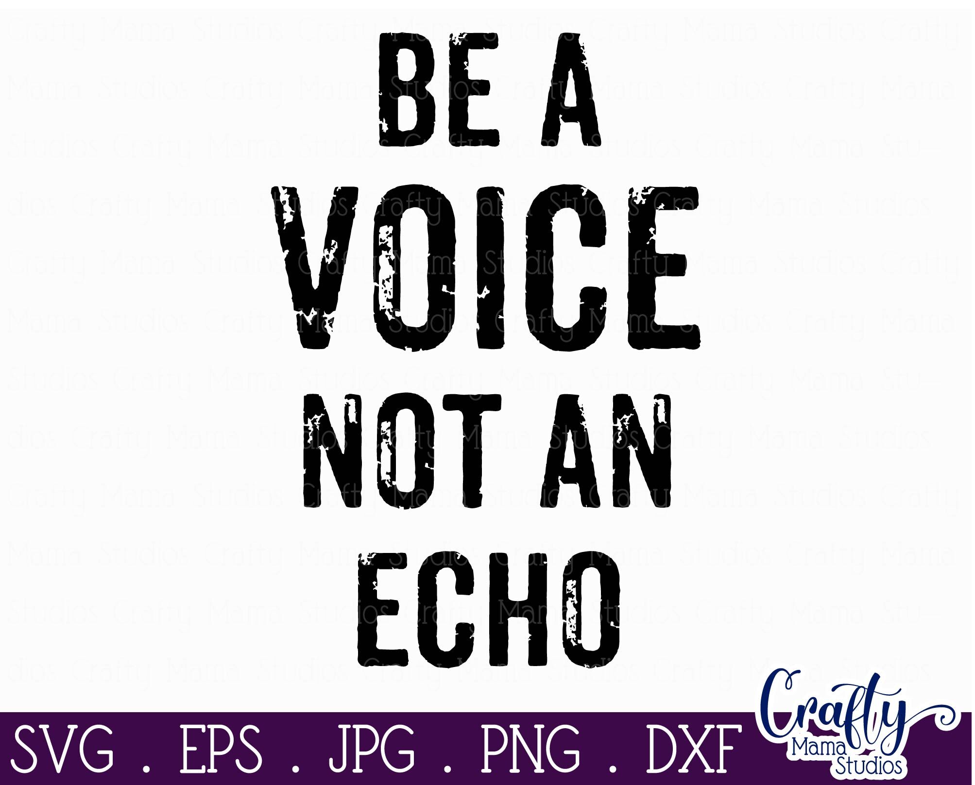 Inspirational Svg - Be A Voice Not An Echo Svg By Crafty Mama Studios ...