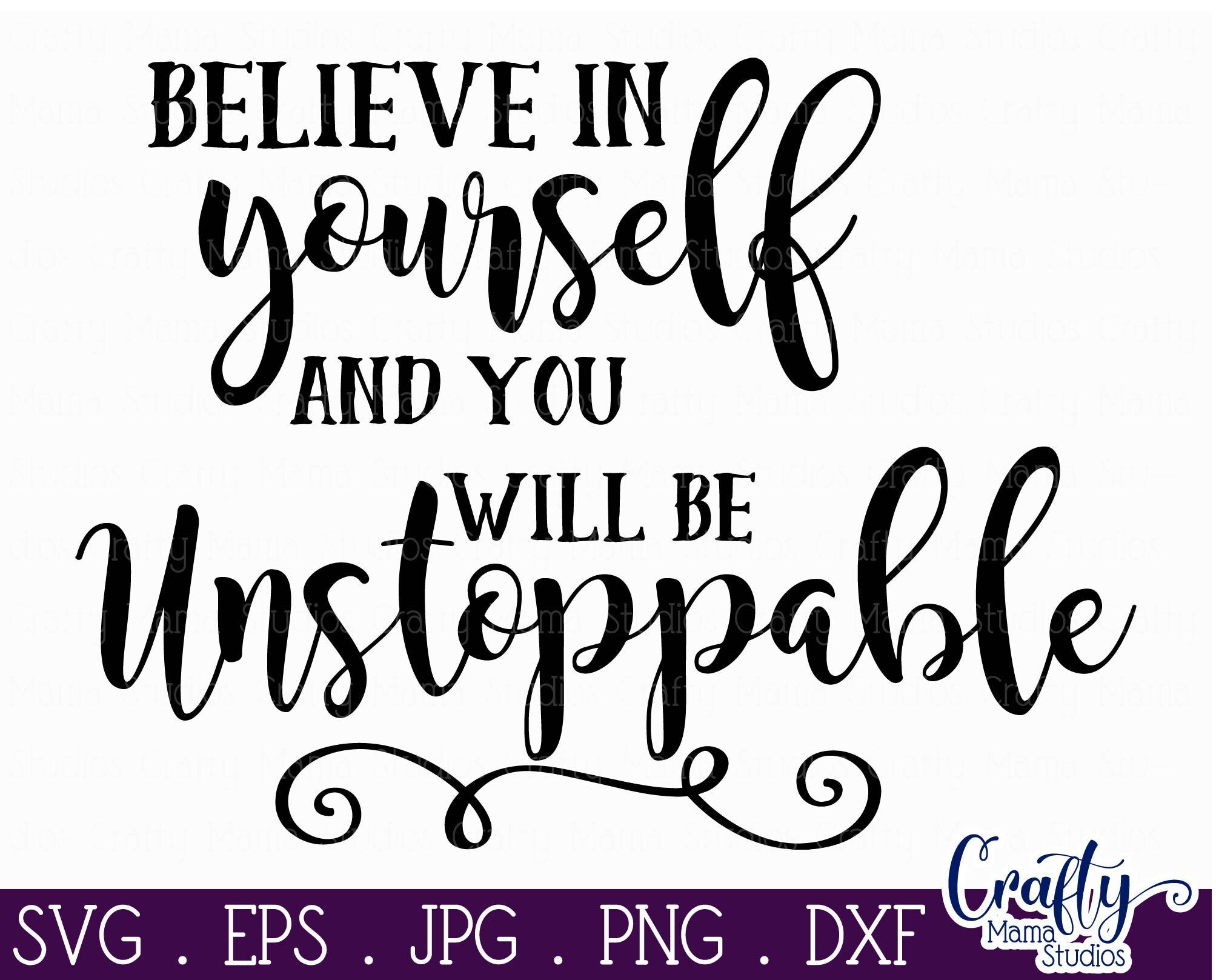 Inspirational Svg - Believe In Yourself Svg - You Will Be Unstoppable ...