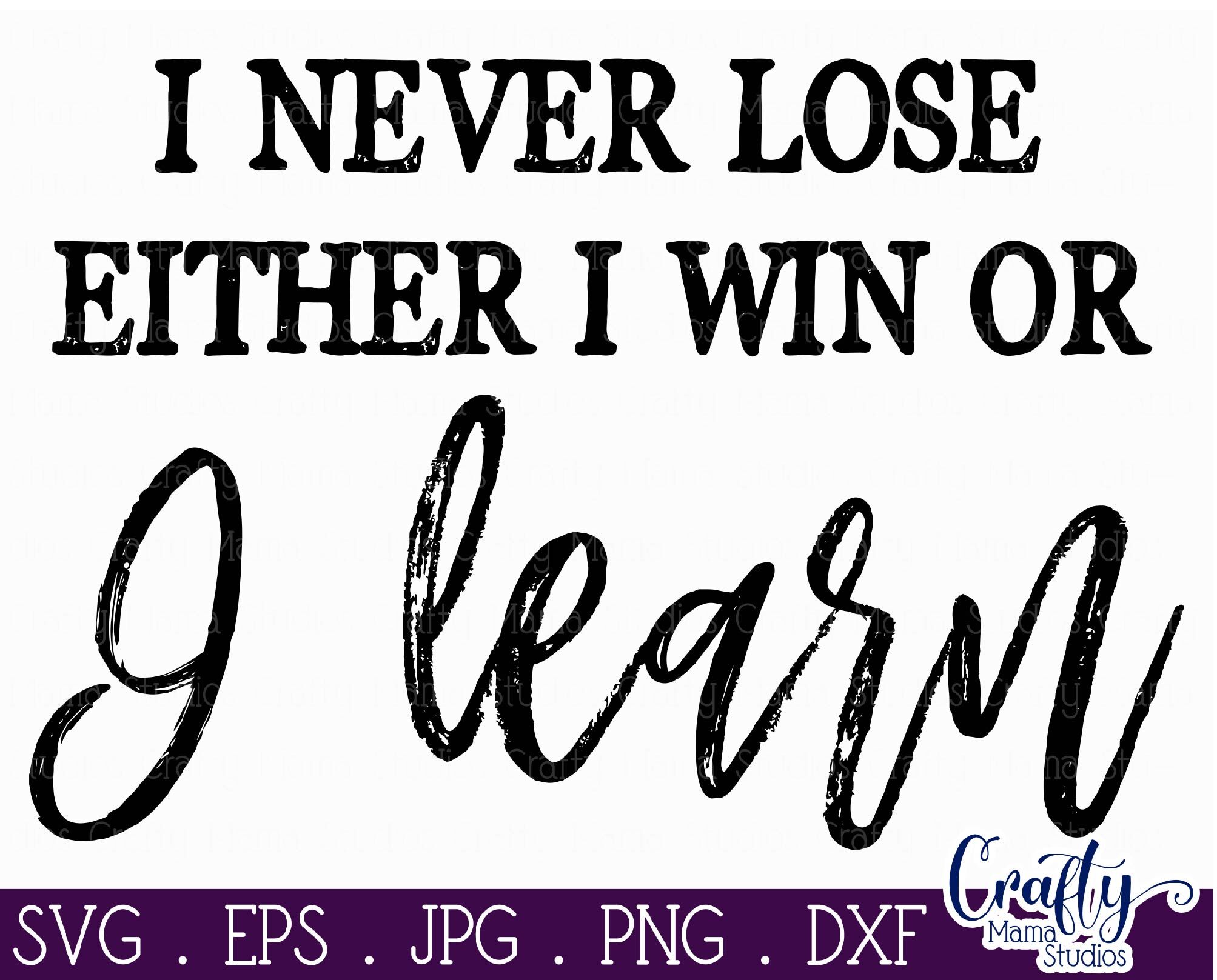 Download Inspirational Svg I Never Lose Svg I Win Or I Learn Svg By Crafty Mama Studios Thehungryjpeg Com