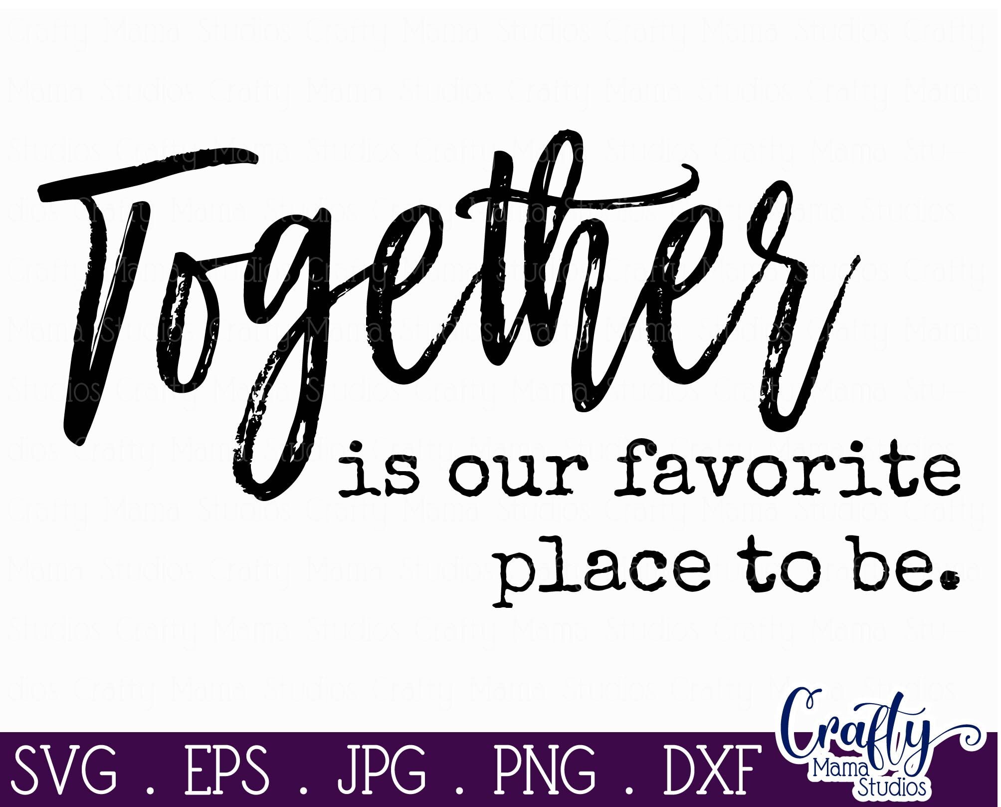 Love Svg - Together Is Our Favorite Place To Be By Crafty Mama Studios ...