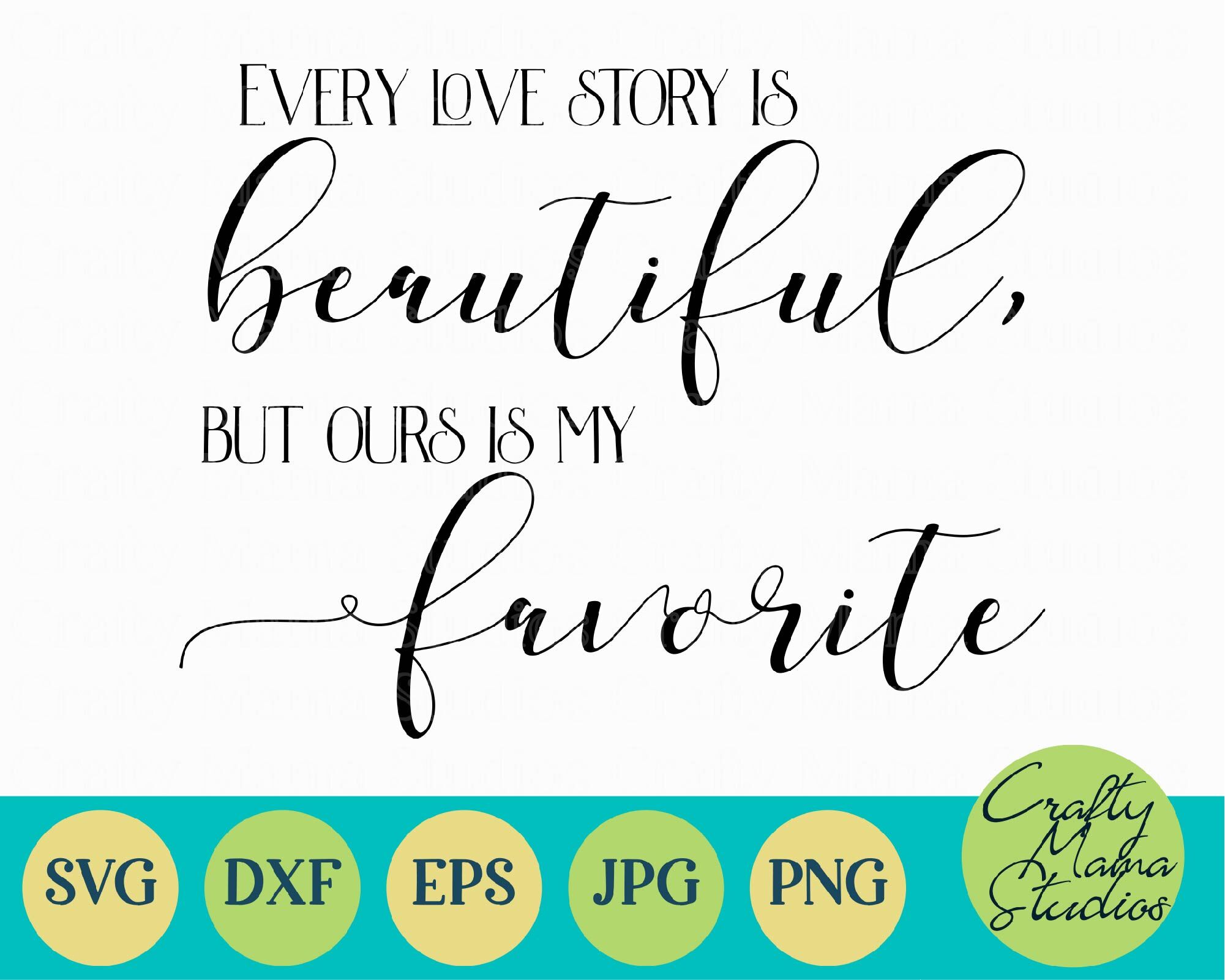 Love Svg Every Love Story Is Beautiful But Ours Is My Favorite Svg By Crafty Mama Studios Thehungryjpeg Com