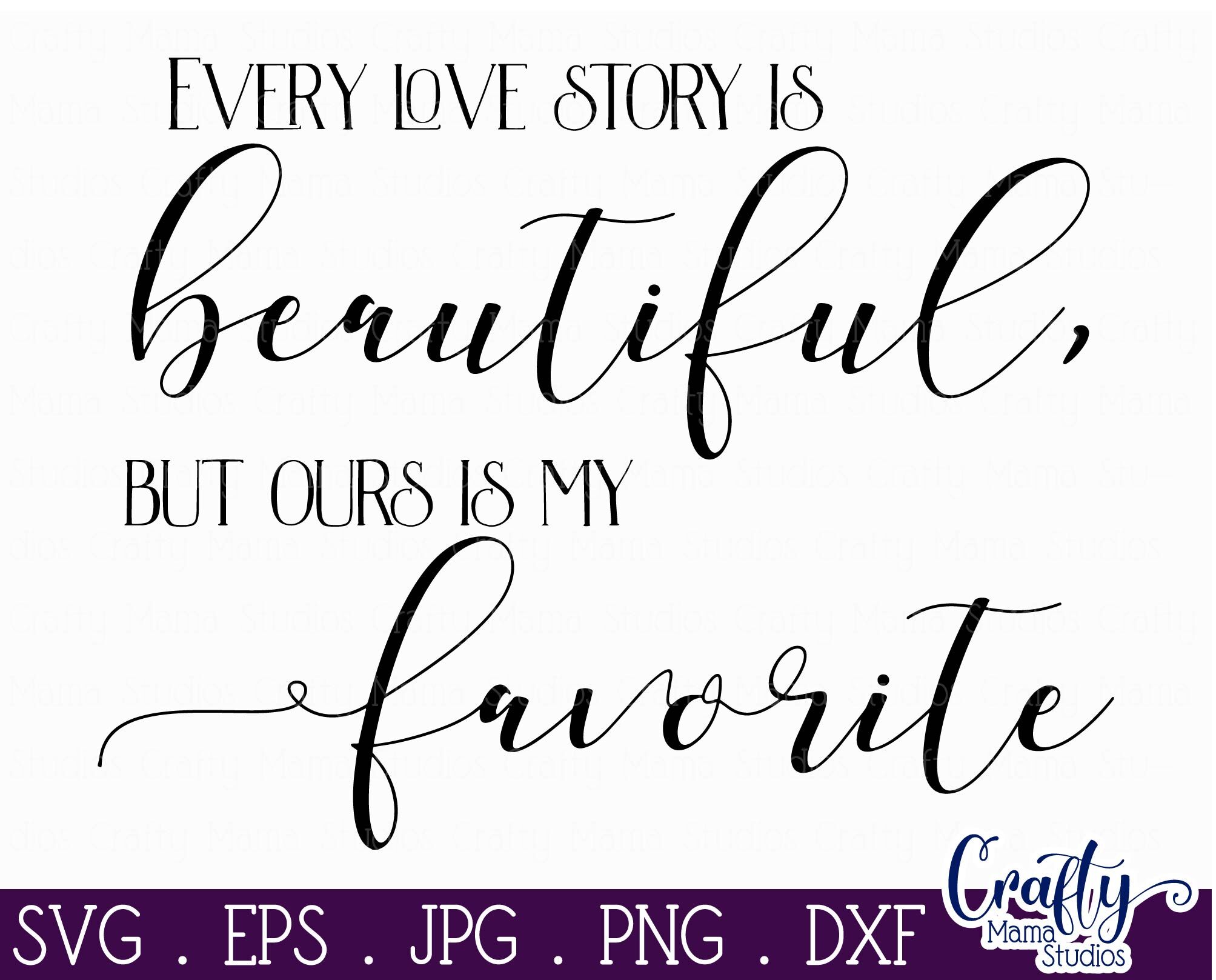 Download Love Svg - Every Love Story Is Beautiful - But Ours Is My ...