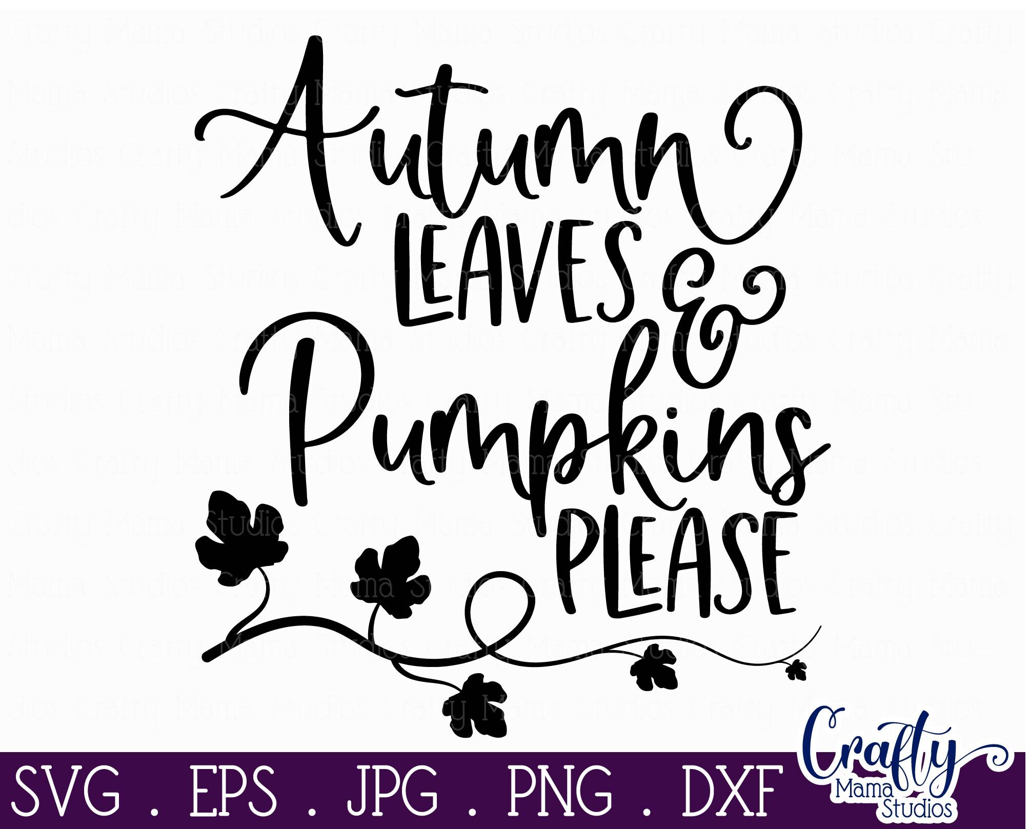 Autumn Leaves And Pumpkins Please Svg Fall Svg Pumpkin Svg By Crafty