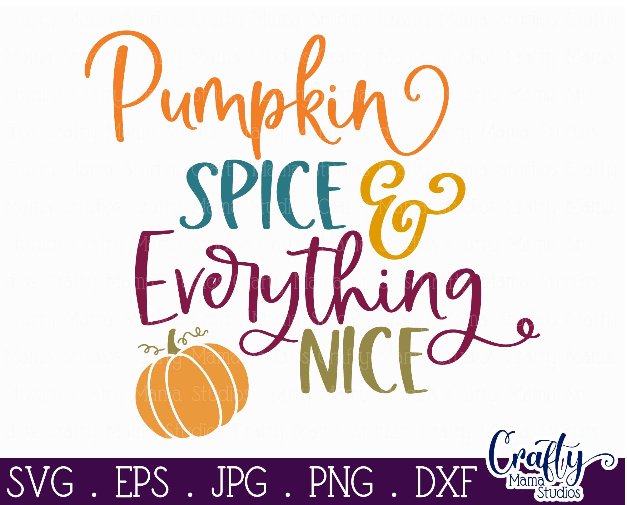 Pumpkin Spice And Everything Nice Svg, Fall Svg, Pumpkin By Crafty Mama ...