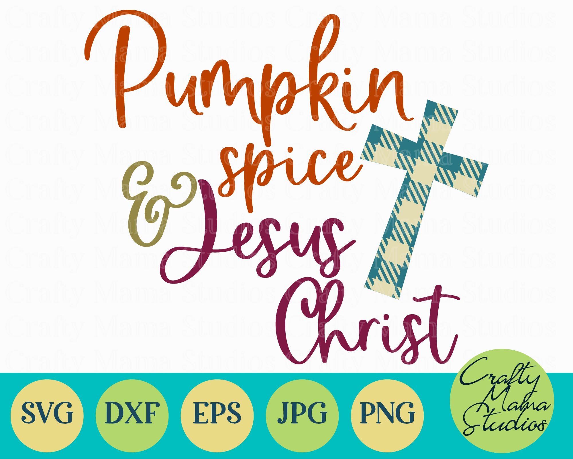 Pumpkin Spice And Jesus Christ Svg Fall Svg Pumpkin By Crafty Mama Studios Thehungryjpeg Com