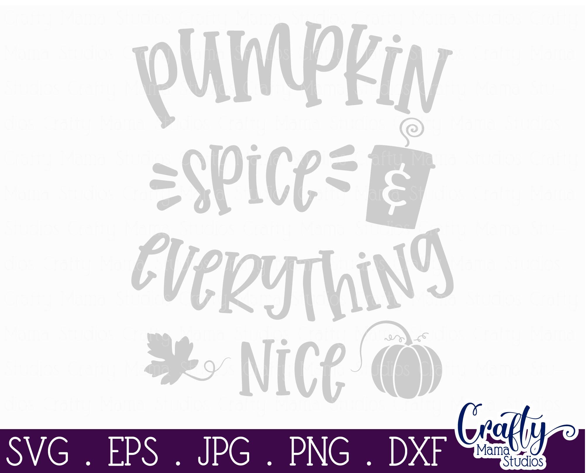 Pumpkin Spice And Everthing Nice Svg By Crafty Mama Studios | TheHungryJPEG